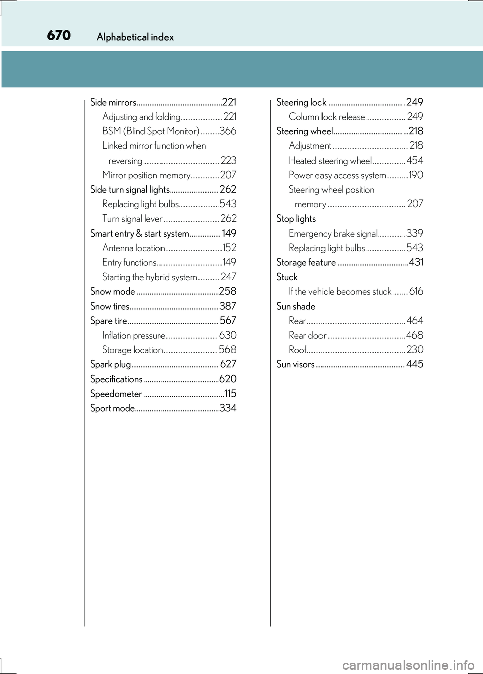 LEXUS LS600H 2017 Owners Manual 670Alphabetical index
LS600h/LS600hL_EE(OM50G20E)
Side mirrors...............................................221
Adjusting and folding......................... 221
BSM (Blind Spot Monitor) ......... LEXUS LS600H 2017 Owners Manual 670Alphabetical index
LS600h/LS600hL_EE(OM50G20E)
Side mirrors...............................................221
Adjusting and folding......................... 221
BSM (Blind Spot Monitor) .........