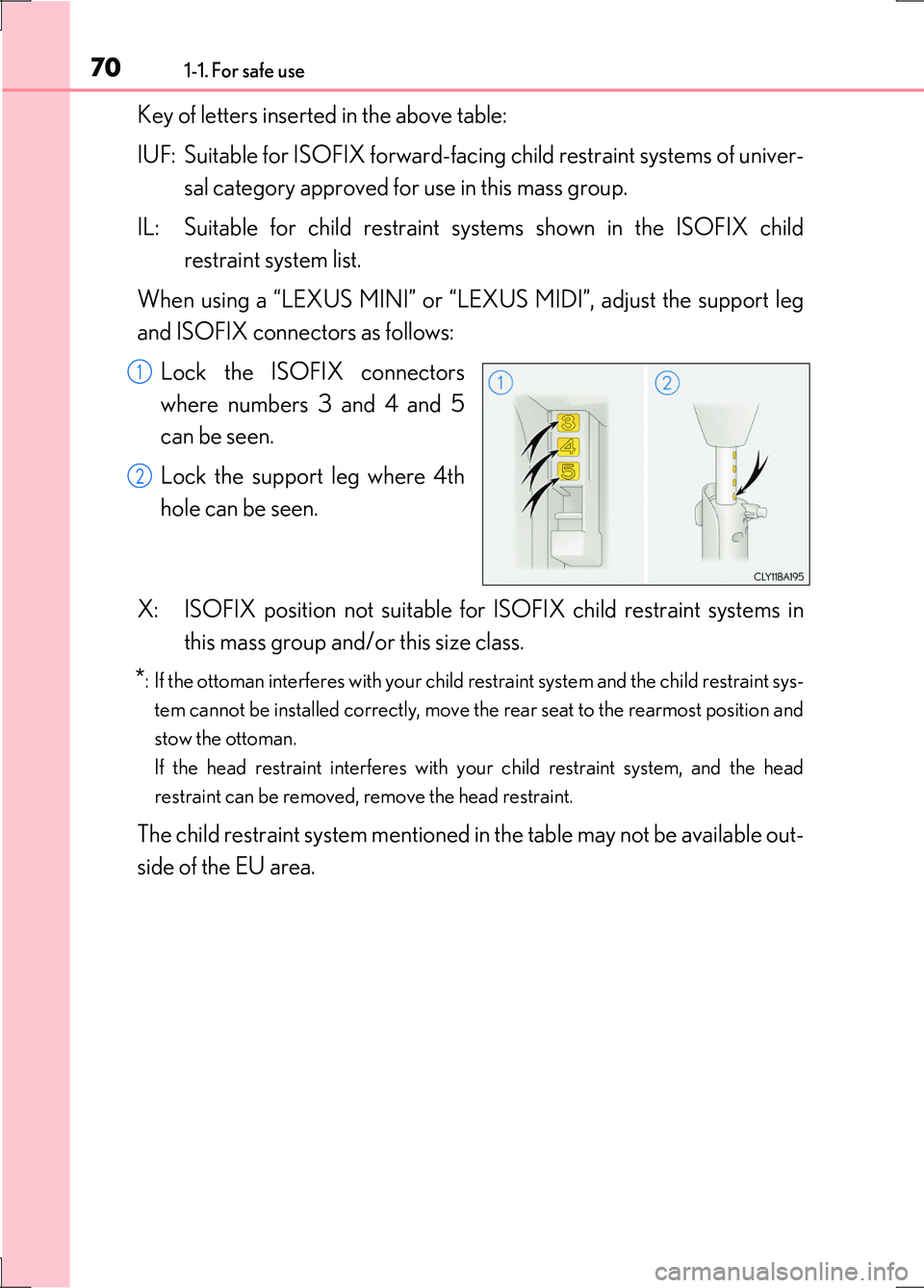 LEXUS LS600H 2017 Repair Manual 701-1. For safe use
LS600h/LS600hL_EE(OM50G20E)
Key of letters inserted in the above table:
IUF: Suitable for ISOFIX forward-facing child restraint systems of univer-
sal category approved for use i LEXUS LS600H 2017 Repair Manual 701-1. For safe use
LS600h/LS600hL_EE(OM50G20E)
Key of letters inserted in the above table:
IUF: Suitable for ISOFIX forward-facing child restraint systems of univer-
sal category approved for use i
