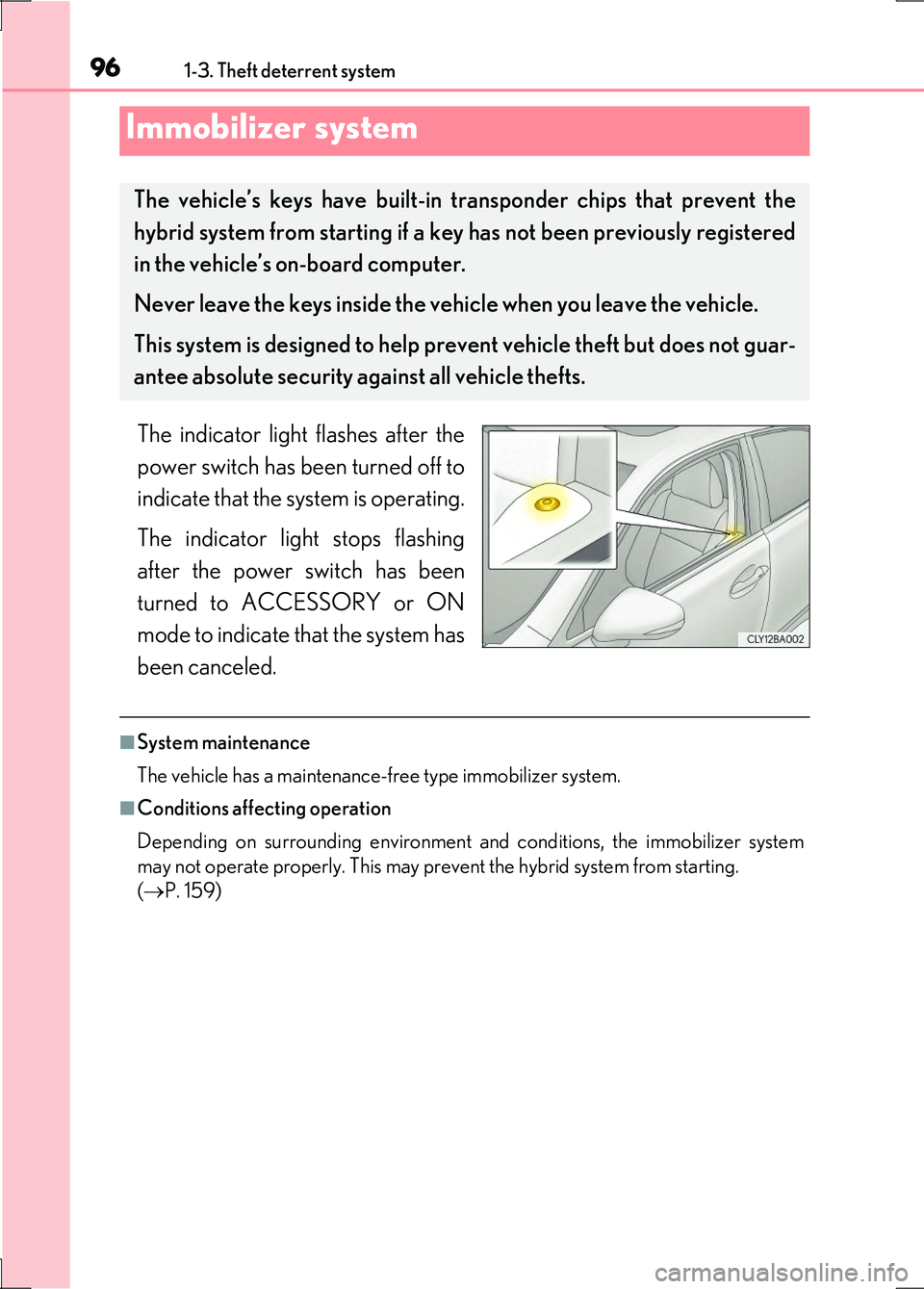 LEXUS LS600H 2017  Owners Manual 96
LS600h/LS600hL_EE(OM50G20E)
1-3. Theft deterrent system
The indicator light flashes after the 
power switch has been turned off to 
indicate that the system is operating. 
The indicator light stops