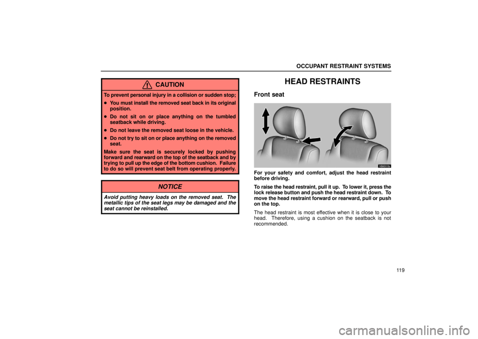 LEXUS LX470 2006 Owners Manual OCCUPANT RESTRAINT SYSTEMS
11 9
CAUTION
To prevent personal injury in a collision or sudden stop;
You must install the removed seat back in its original
position.
 Do not sit on or place anything on