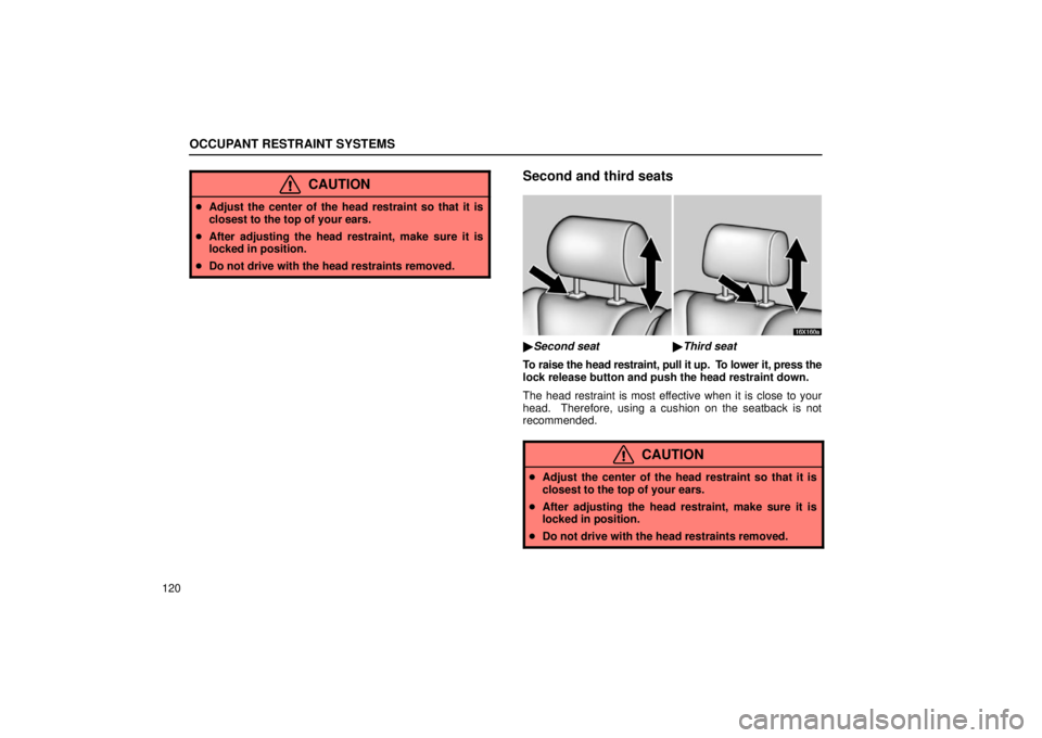 LEXUS LX470 2006 Workshop Manual OCCUPANT RESTRAINT SYSTEMS
120
CAUTION
Adjust the center of the head restraint so that it is
closest to the top of your ears.
 After adjusting the head restraint, make sure it is
locked in position.