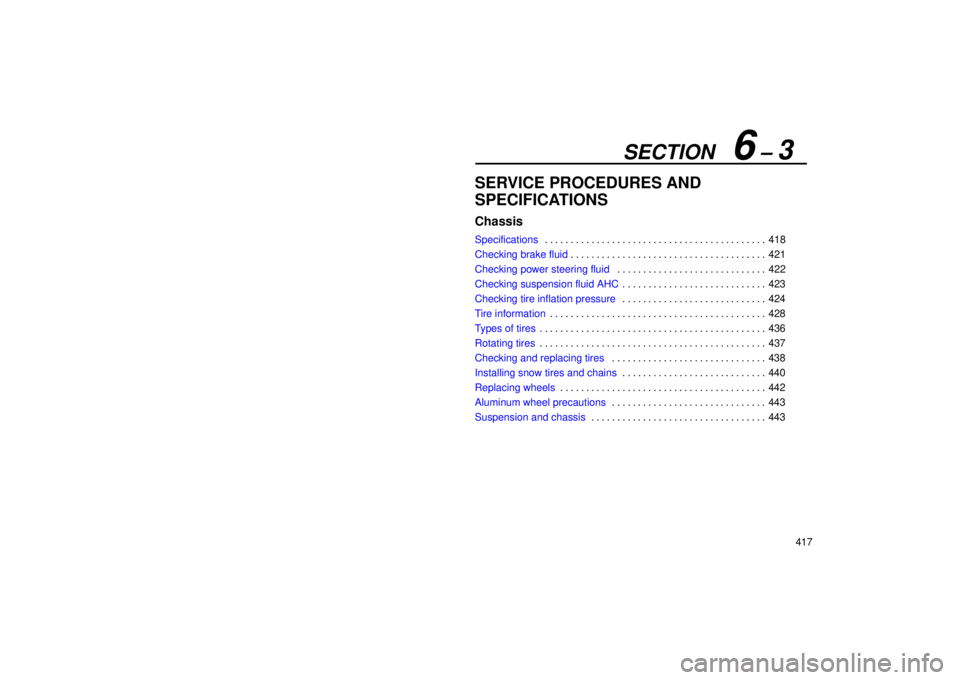 LEXUS LX470 2006  Owners Manual SECTION   6 – 3
417
SERVICE PROCEDURES AND
SPECIFICATIONS
Chassis
Specifications418
. . . . . . . . . . . . . . . . . . . . . . . . . . . . . . . . . . . . .\
 . . . . . . 
Checking brake fluid 421
