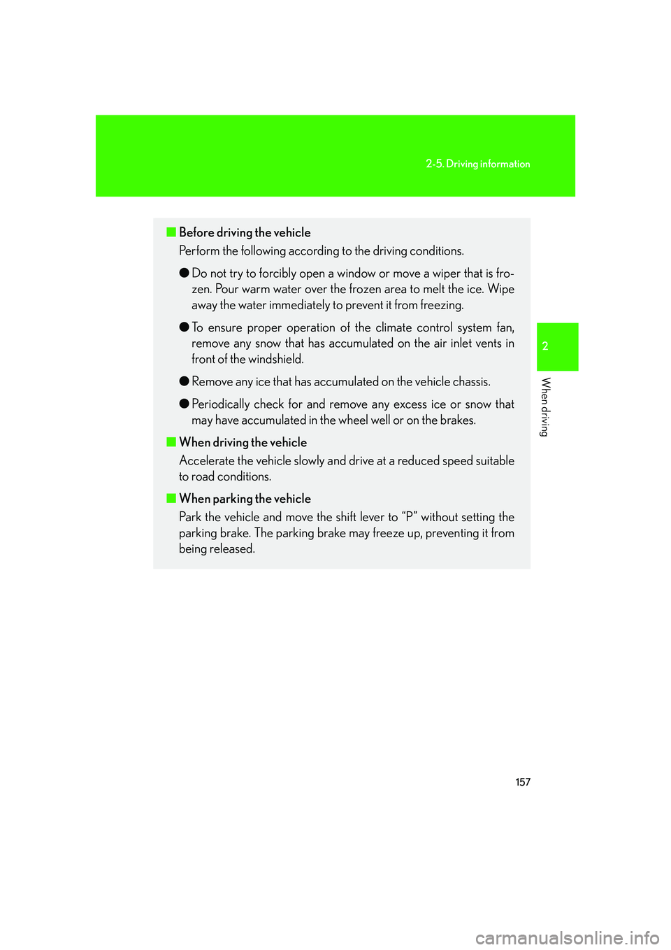 LEXUS LX470 2007 Owners Manual 157
2-5. Driving information
2
When driving
■Before driving the vehicle
Perform the following according to the driving conditions.
● Do not try to forcibly open a w indow or move a wiper that is LEXUS LX470 2007 Owners Manual 157
2-5. Driving information
2
When driving
■Before driving the vehicle
Perform the following according to the driving conditions.
● Do not try to forcibly open a w indow or move a wiper that is