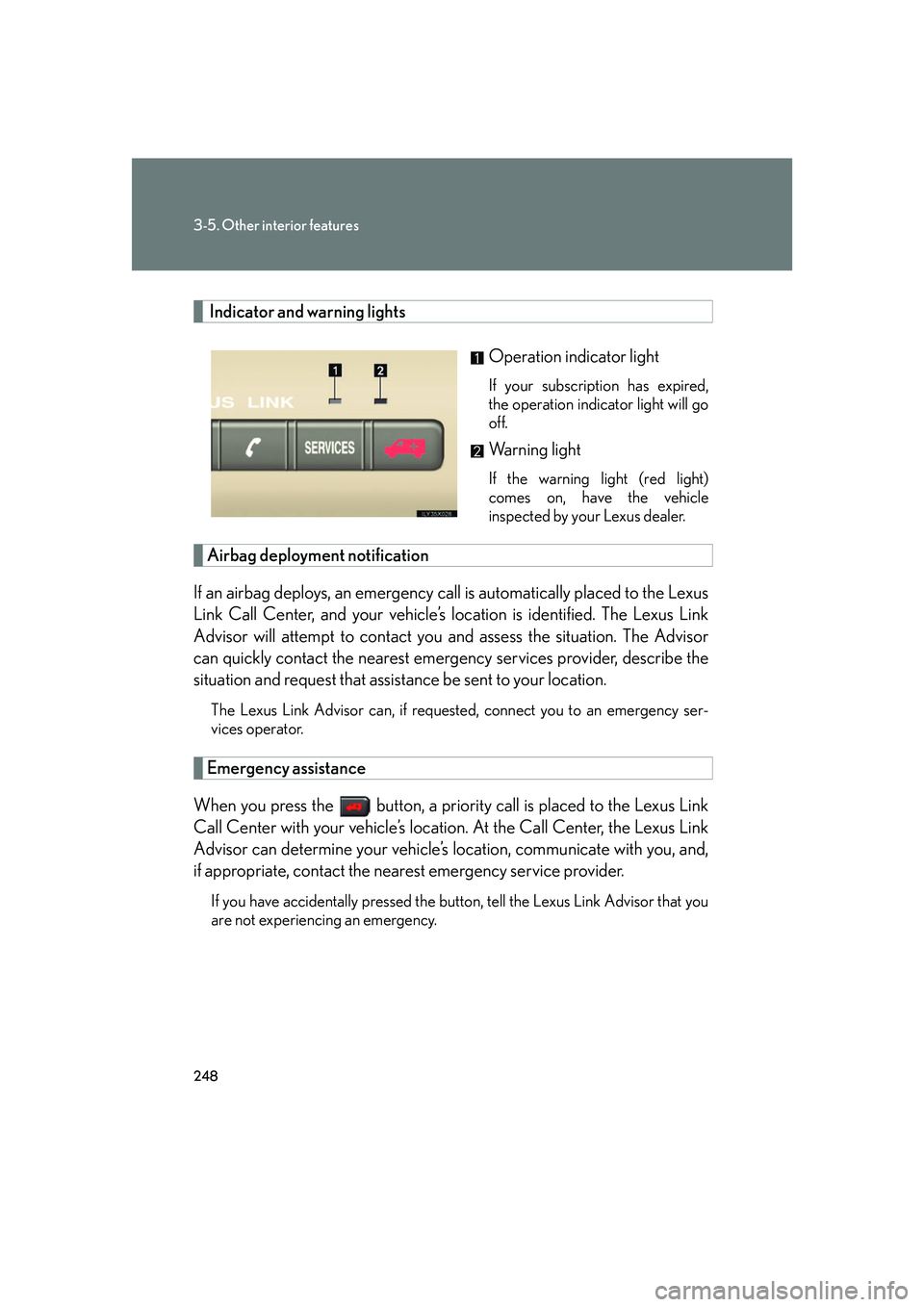 LEXUS LX470 2007 User Guide 248
3-5. Other interior features
Indicator and warning lightsOperation indicator light
If your subscription has expired,
the operation indicator light will go
off.
Warning light
If the warning light LEXUS LX470 2007 User Guide 248
3-5. Other interior features
Indicator and warning lightsOperation indicator light
If your subscription has expired,
the operation indicator light will go
off.
Warning light
If the warning light