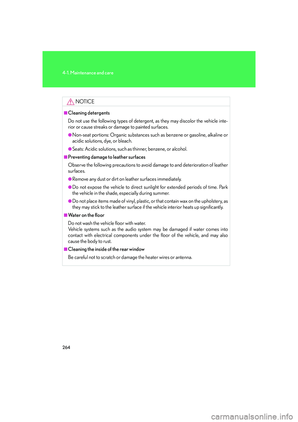 LEXUS LX470 2007 Owners Guide 264
4-1. Maintenance and care
NOTICE
■Cleaning detergents
Do not use the following types of detergent, as they may discolor the vehicle inte-
rior or cause streaks or damage to painted surfaces.
● LEXUS LX470 2007 Owners Guide 264
4-1. Maintenance and care
NOTICE
■Cleaning detergents
Do not use the following types of detergent, as they may discolor the vehicle inte-
rior or cause streaks or damage to painted surfaces.
●