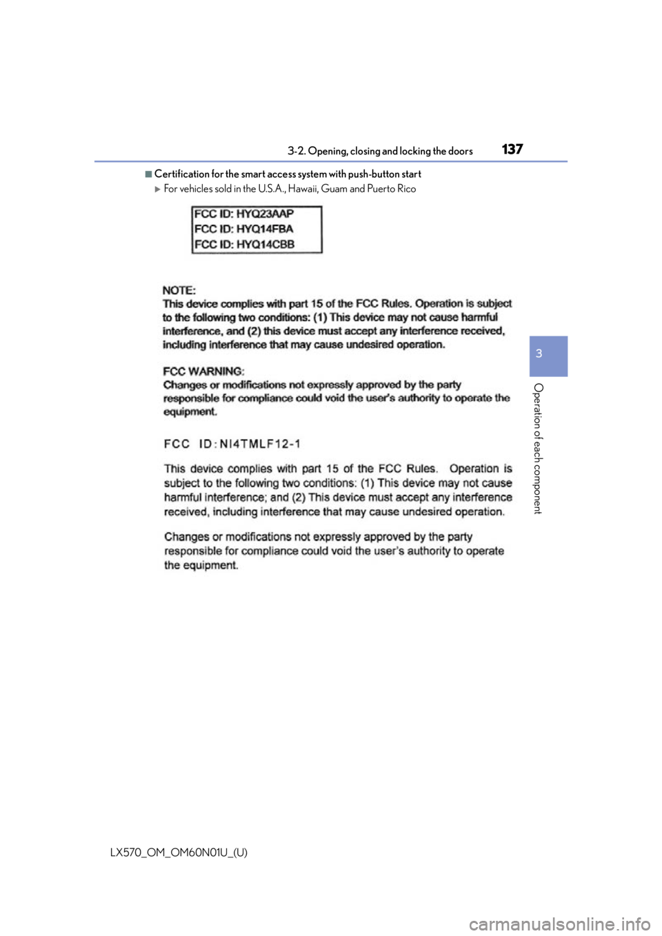 LEXUS LX570 2016 Owners Manual LX570_OM_OM60N01U_(U)
1373-2. Opening, closing and locking the doors
3
Operation of each component
■Certification for the smart access system with push-button start
For vehicles sold in the U.S.A LEXUS LX570 2016 Owners Manual LX570_OM_OM60N01U_(U)
1373-2. Opening, closing and locking the doors
3
Operation of each component
■Certification for the smart access system with push-button start
For vehicles sold in the U.S.A