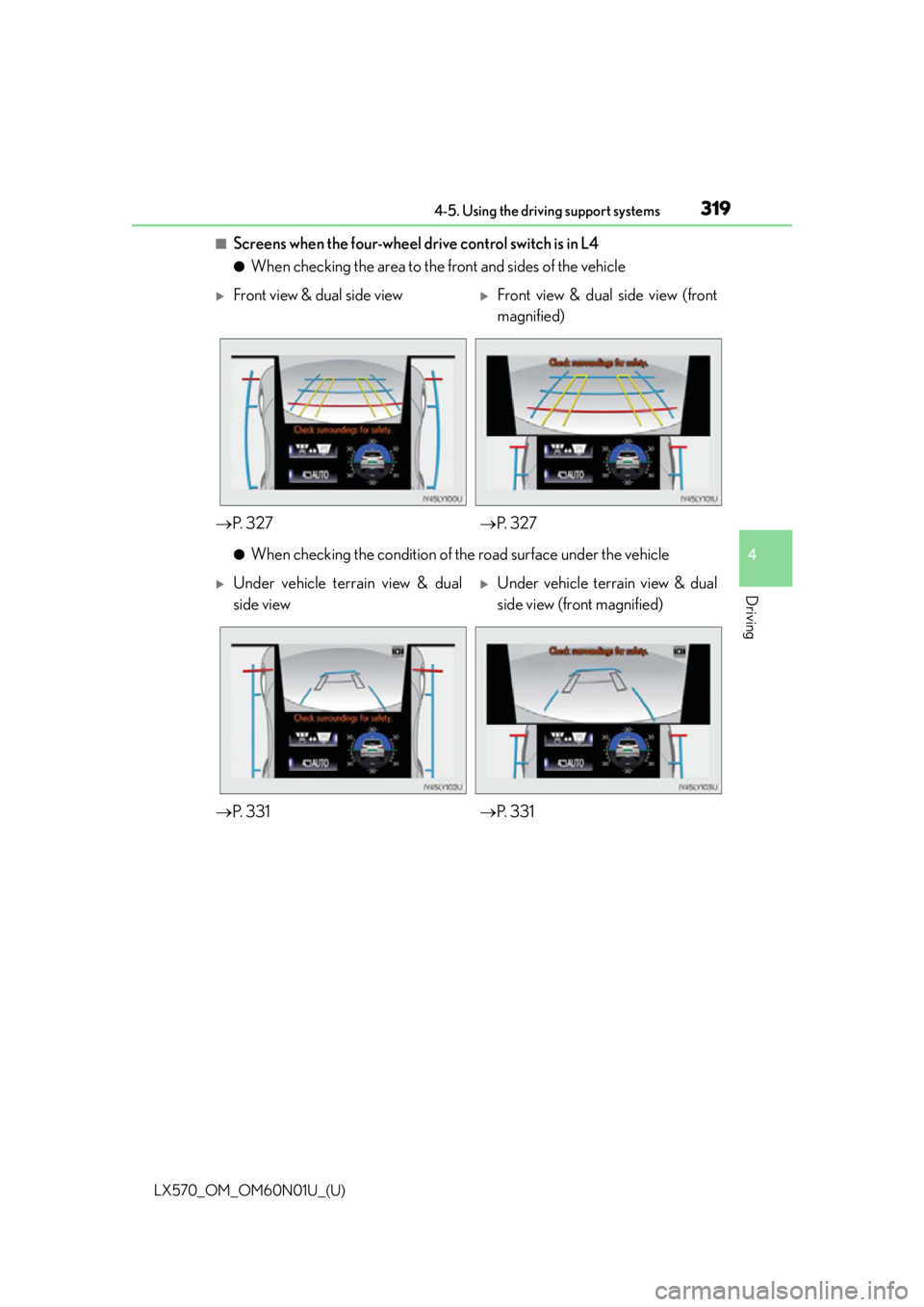LEXUS LX570 2016 User Guide LX570_OM_OM60N01U_(U)
3194-5. Using the driving support systems
4
Driving
■Screens when the four-wheel drive control switch is in L4
●When checking the area to the front and sides of the vehicle
LEXUS LX570 2016 User Guide LX570_OM_OM60N01U_(U)
3194-5. Using the driving support systems
4
Driving
■Screens when the four-wheel drive control switch is in L4
●When checking the area to the front and sides of the vehicle