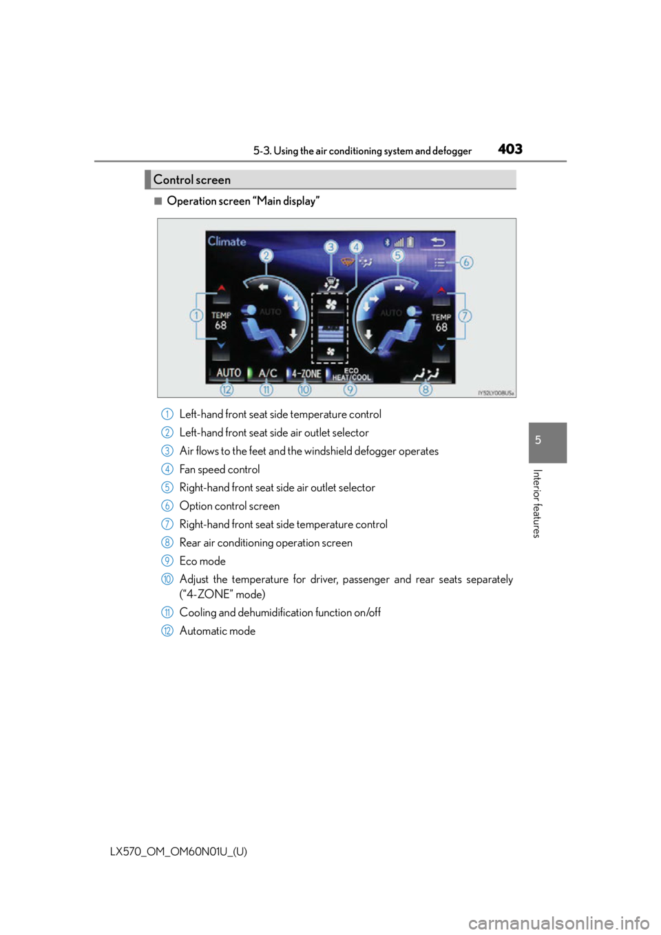 LEXUS LX570 2016  Owners Manual LX570_OM_OM60N01U_(U)
4035-3. Using the air conditioning system and defogger
5
Interior features
■Operation screen “Main display”
Left-hand front seat side temperature control
Left-hand front se