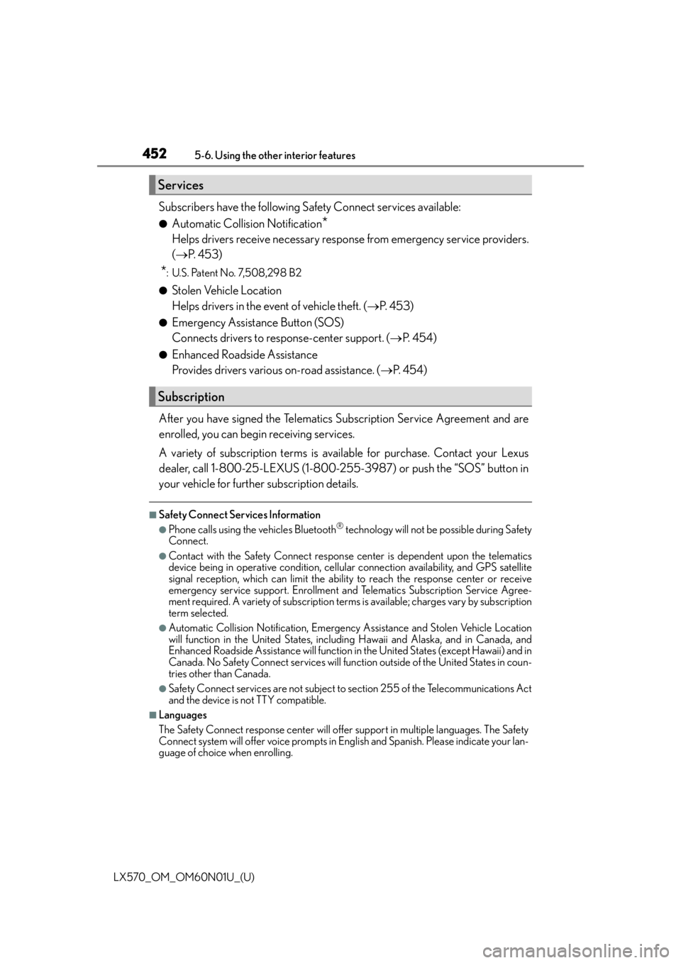 LEXUS LX570 2016  Owners Manual 452
LX570_OM_OM60N01U_(U)5-6. Using the other interior features
Subscribers have the following Safety Connect services available:
●Automatic Collision Notification*
Helps drivers receive necessary r