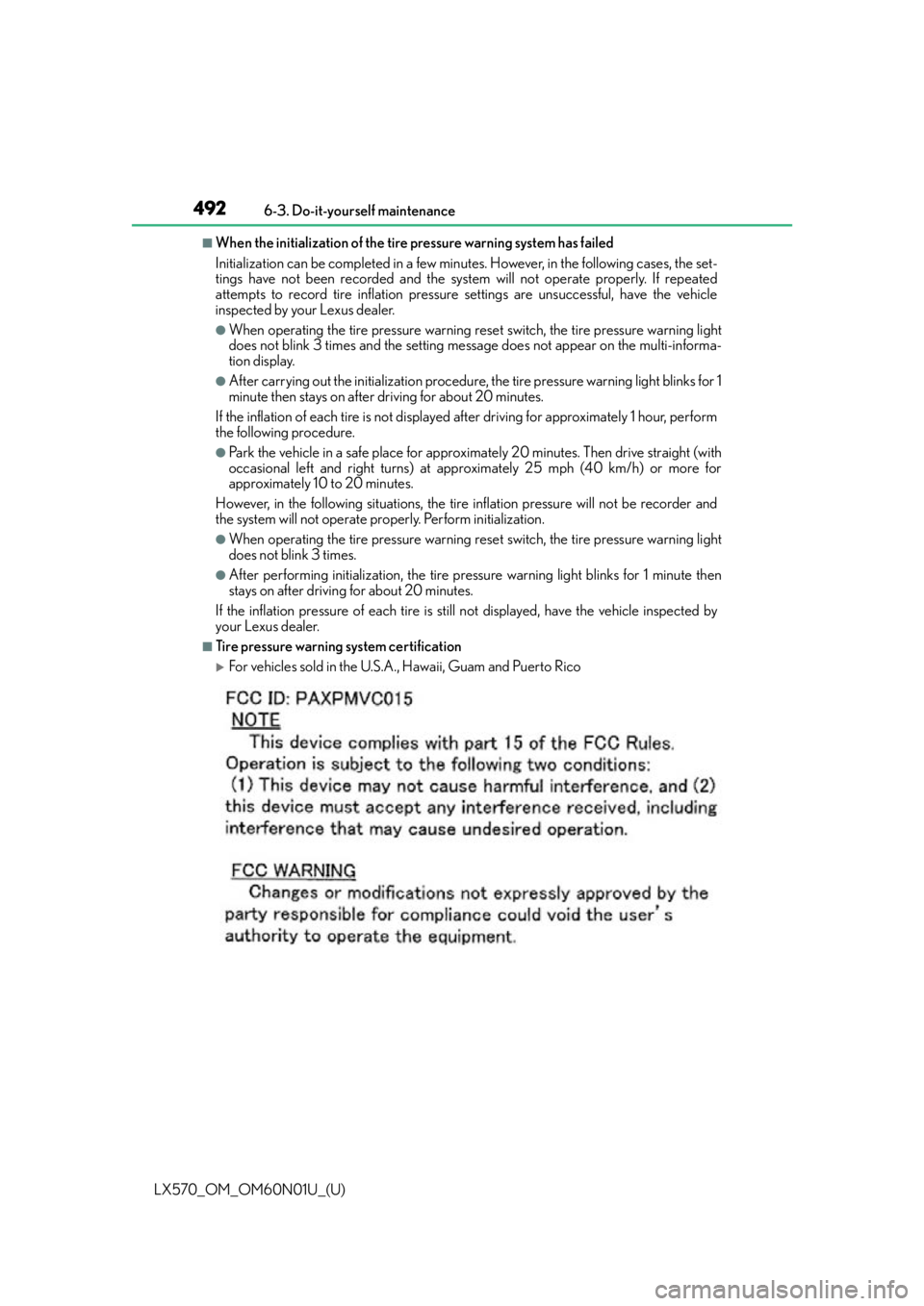 LEXUS LX570 2016  Owners Manual 492
LX570_OM_OM60N01U_(U)6-3. Do-it-yourself maintenance
■When the initialization of the tire pressure warning system has failed
Initialization can be
 completed in a few minutes. However, in the fo