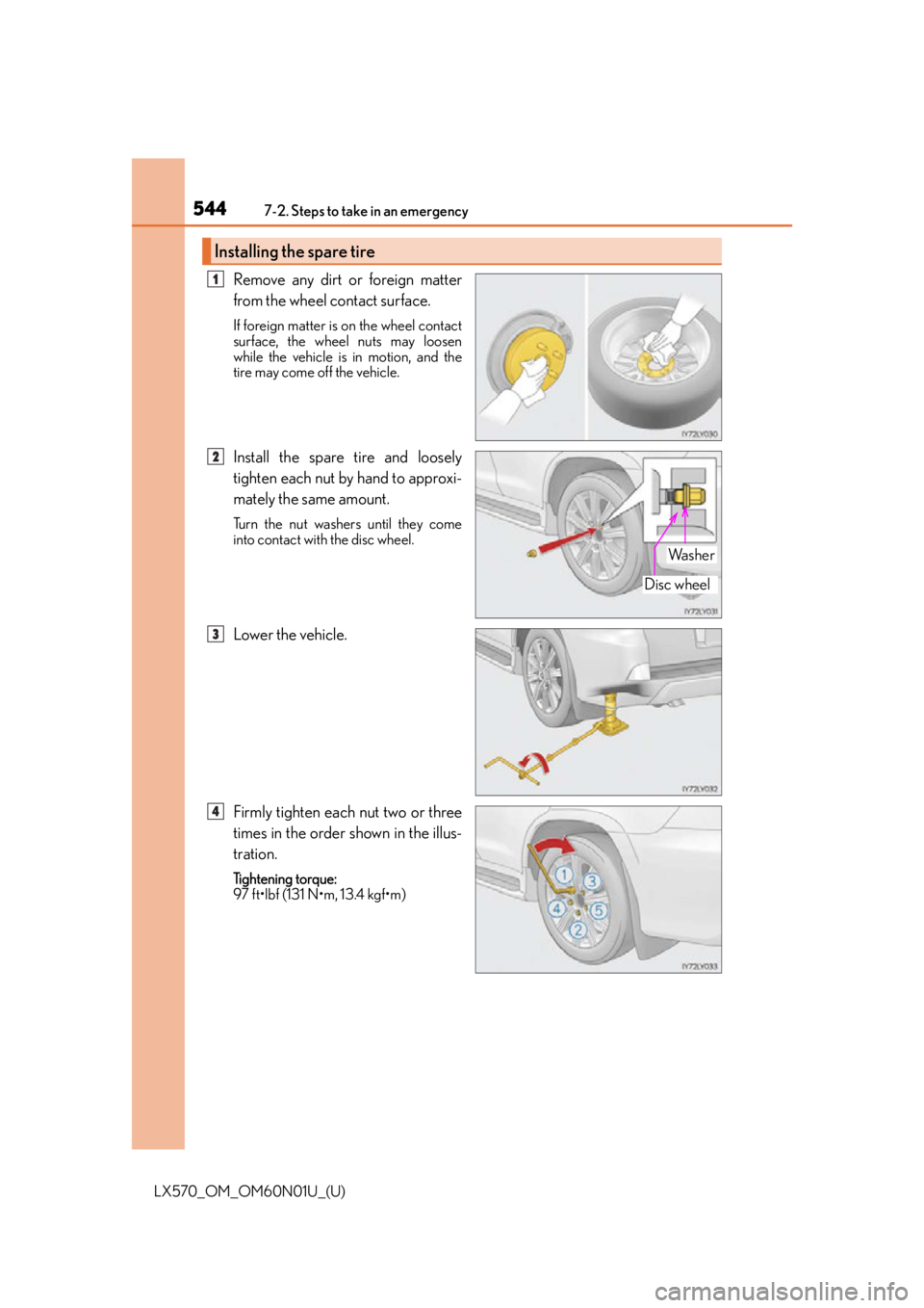 LEXUS LX570 2016 Owners Manual 5447-2. Steps to take in an emergency
LX570_OM_OM60N01U_(U)
Remove any dirt or foreign matter
from the wheel contact surface.
If foreign matter is on the wheel contact
surface, the wheel nuts may loos LEXUS LX570 2016 Owners Manual 5447-2. Steps to take in an emergency
LX570_OM_OM60N01U_(U)
Remove any dirt or foreign matter
from the wheel contact surface.
If foreign matter is on the wheel contact
surface, the wheel nuts may loos