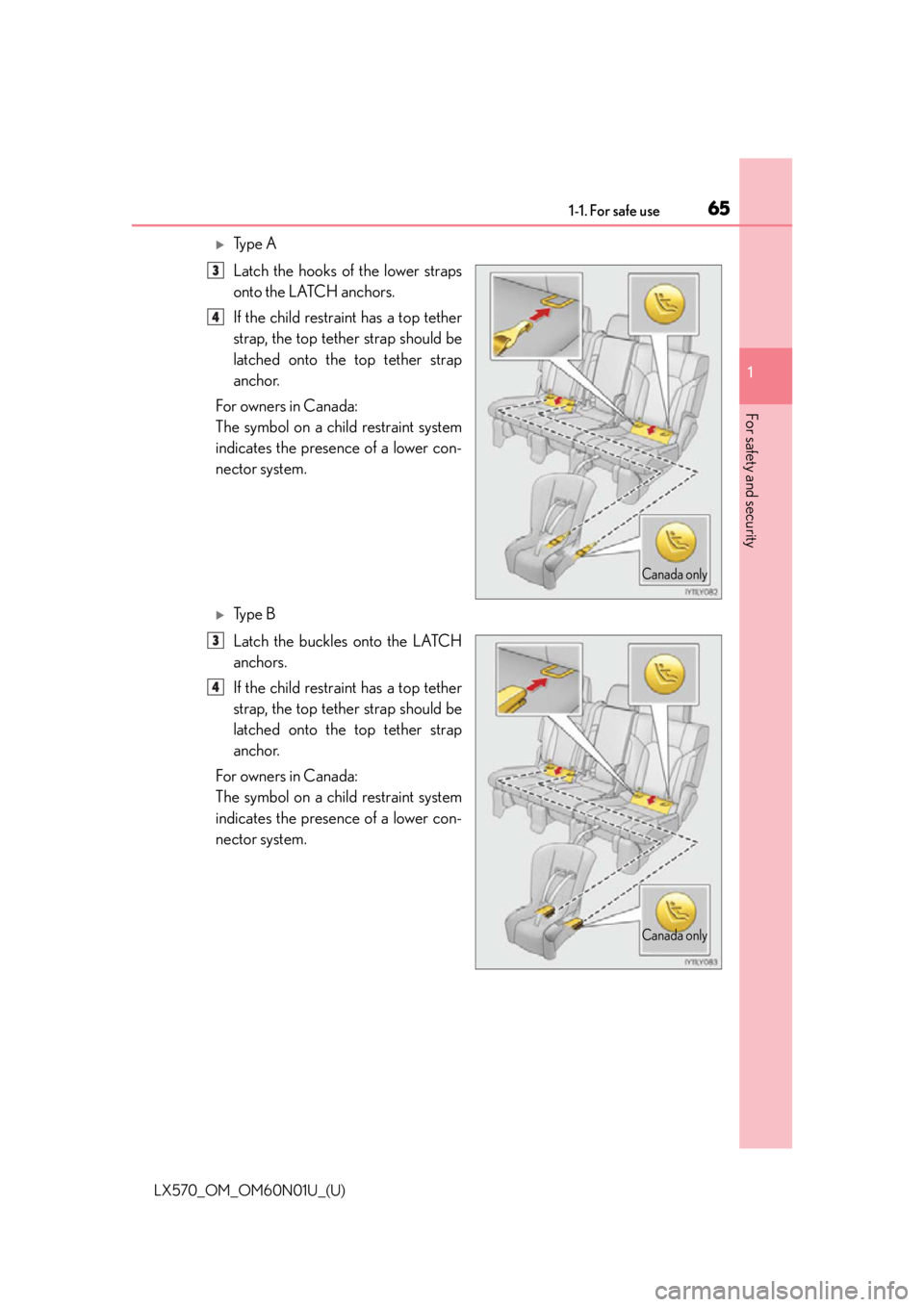 LEXUS LX570 2016 Repair Manual 651-1. For safe use
LX570_OM_OM60N01U_(U)
1
For safety and security
Ty p e A
Latch the hooks of the lower straps
onto the LATCH anchors.
If the child restraint has a top tether
strap, the top tet LEXUS LX570 2016 Repair Manual 651-1. For safe use
LX570_OM_OM60N01U_(U)
1
For safety and security
Ty p e A
Latch the hooks of the lower straps
onto the LATCH anchors.
If the child restraint has a top tether
strap, the top tet
