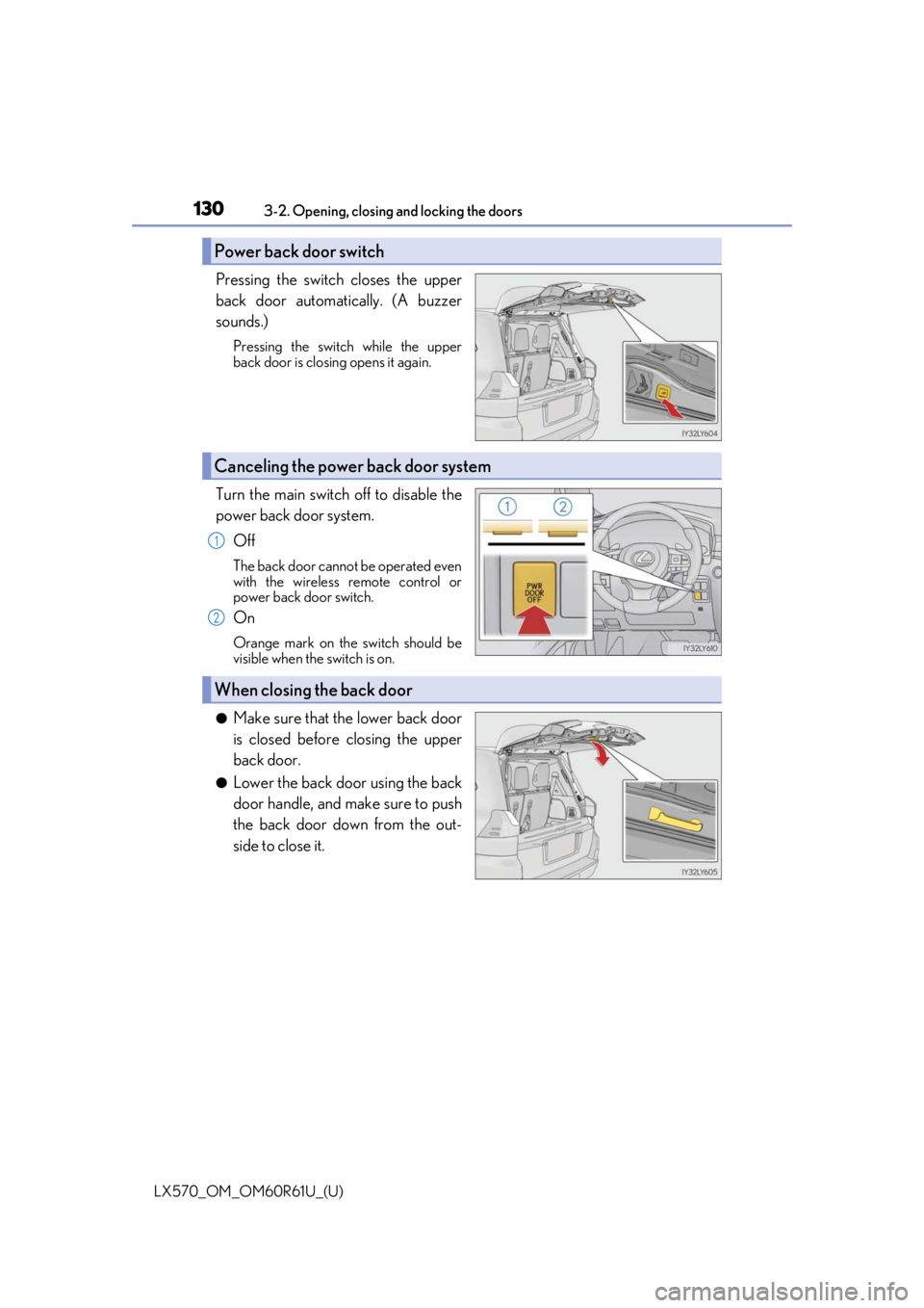LEXUS LX570 2020 Owners Manual 130
LX570_OM_OM60R61U_(U)3-2. Opening, closing and locking the doors
Pressing the switch closes the upper
back door automatically. (A buzzer
sounds.)
Pressing the switch while the upper
back door is c LEXUS LX570 2020 Owners Manual 130
LX570_OM_OM60R61U_(U)3-2. Opening, closing and locking the doors
Pressing the switch closes the upper
back door automatically. (A buzzer
sounds.)
Pressing the switch while the upper
back door is c