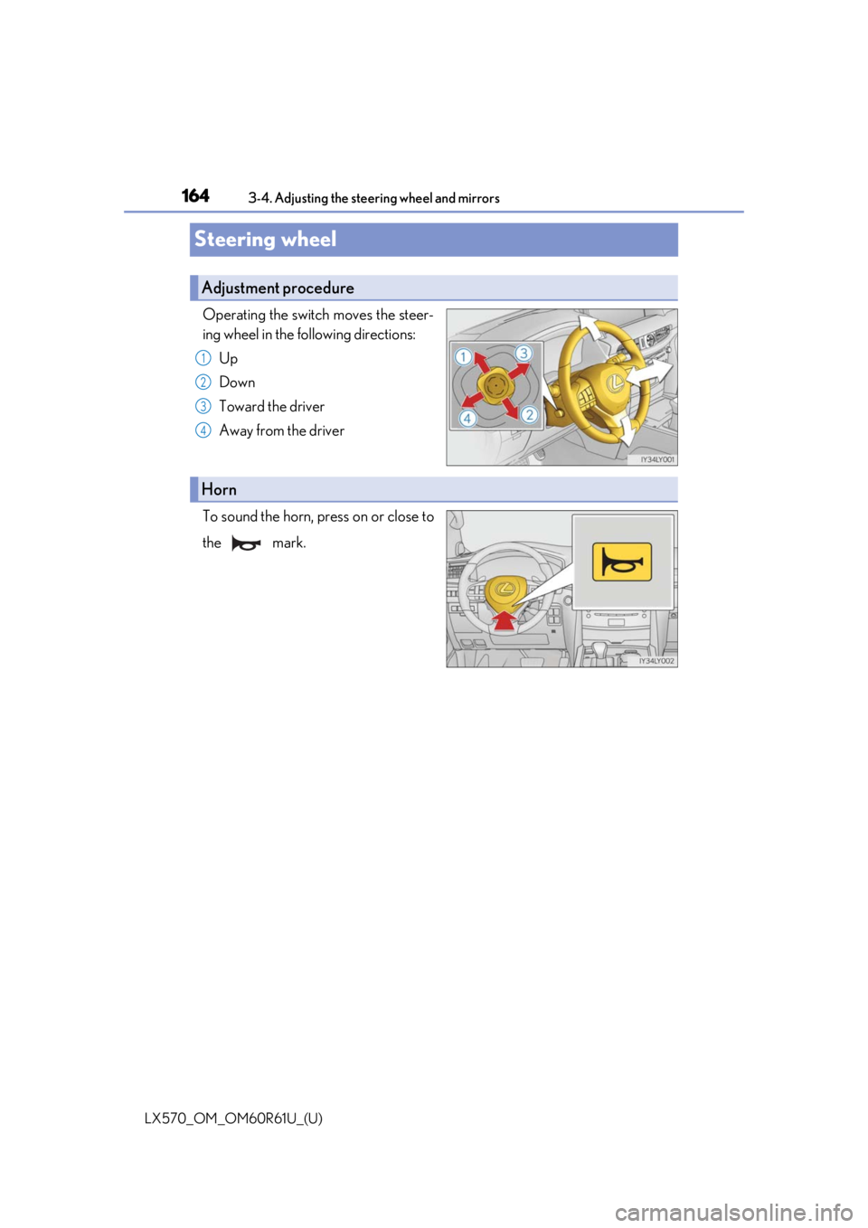 LEXUS LX570 2020 User Guide 1643-4. Adjusting the steering wheel and mirrors
LX570_OM_OM60R61U_(U)
Steering wheel
Operating the switch moves the steer-
ing wheel in the following directions: Up
Down
Toward the driver
Away from t