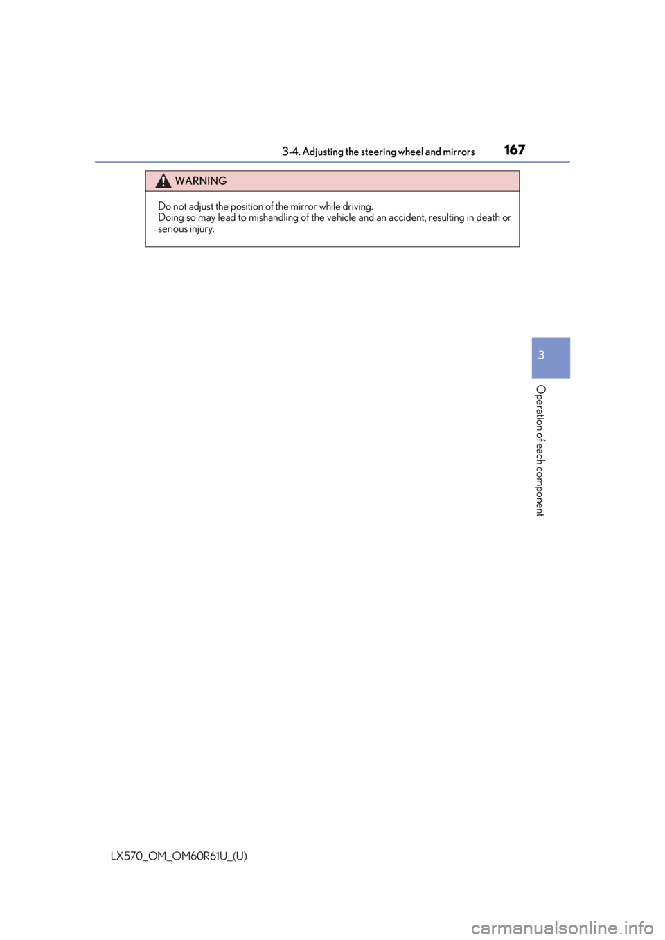 LEXUS LX570 2020 Owners Manual 1673-4. Adjusting the steering wheel and mirrors
3
Operation of each component
LX570_OM_OM60R61U_(U)
WARNING
Do not adjust the position of the mirror while driving.
Doing so may lead to mishandling of LEXUS LX570 2020 Owners Manual 1673-4. Adjusting the steering wheel and mirrors
3
Operation of each component
LX570_OM_OM60R61U_(U)
WARNING
Do not adjust the position of the mirror while driving.
Doing so may lead to mishandling of
