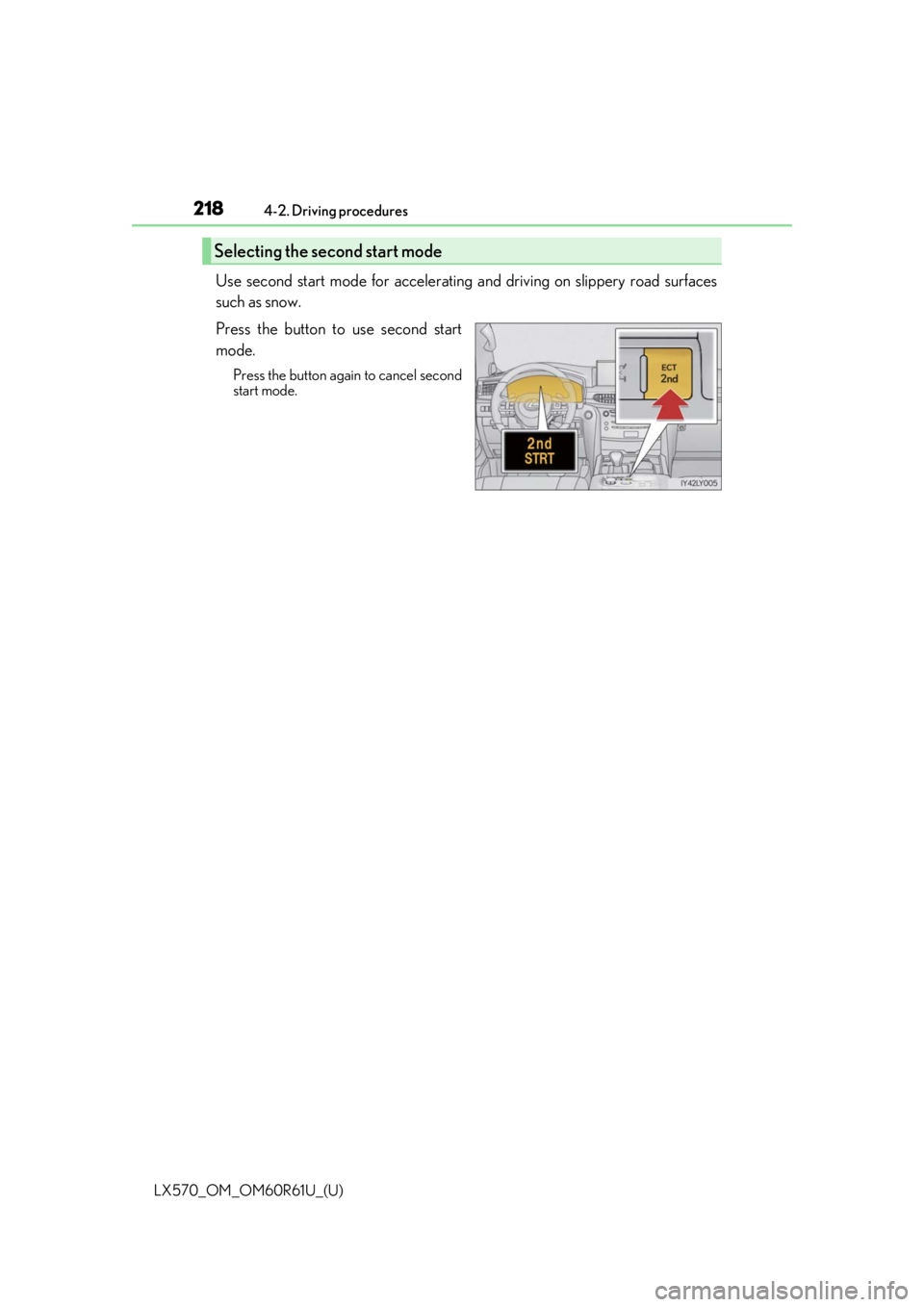 LEXUS LX570 2020 Owners Manual 218
LX570_OM_OM60R61U_(U)4-2. Driving procedures
Use second start mode for accelerating
and driving on slippery road surfaces
such as snow.
Press the button to use second start
mode.
Press the button LEXUS LX570 2020 Owners Manual 218
LX570_OM_OM60R61U_(U)4-2. Driving procedures
Use second start mode for accelerating
and driving on slippery road surfaces
such as snow.
Press the button to use second start
mode.
Press the button