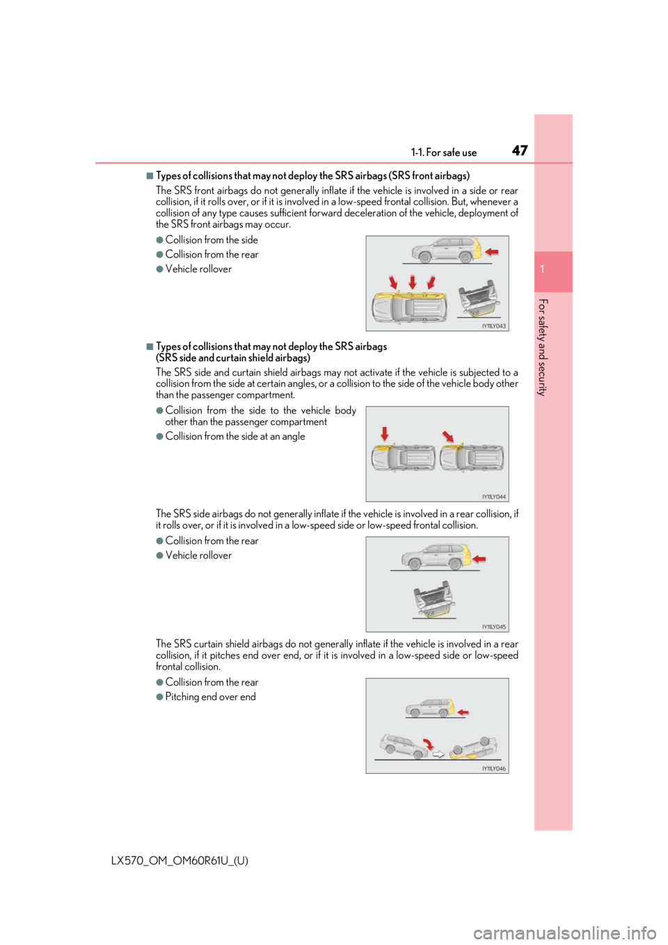 LEXUS LX570 2020 User Guide 471-1. For safe use
LX570_OM_OM60R61U_(U)
1
For safety and security
■Types of collisions that may not deploy the SRS airbags (SRS front airbags)
The SRS front airbags do not gene rally inflate if t LEXUS LX570 2020 User Guide 471-1. For safe use
LX570_OM_OM60R61U_(U)
1
For safety and security
■Types of collisions that may not deploy the SRS airbags (SRS front airbags)
The SRS front airbags do not gene rally inflate if t