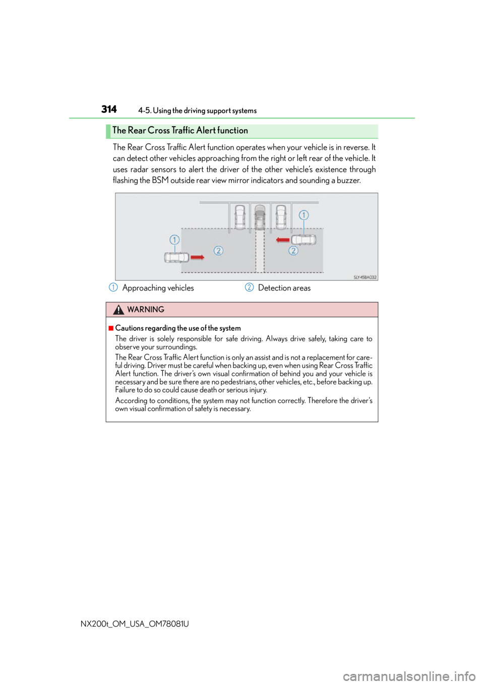 LEXUS NX200T 2016 Owners Manual 3144-5. Using the driving support systems
NX200t_OM_USA_OM78081U
The Rear Cross Traffic Alert function operates when your vehicle is in reverse. It
can detect other vehicles approaching from the righ LEXUS NX200T 2016 Owners Manual 3144-5. Using the driving support systems
NX200t_OM_USA_OM78081U
The Rear Cross Traffic Alert function operates when your vehicle is in reverse. It
can detect other vehicles approaching from the righ