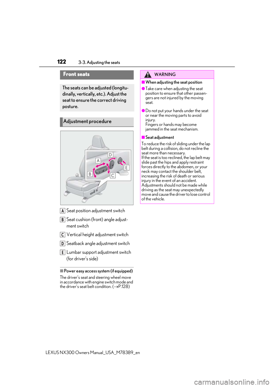 LEXUS NX300 2020 Service Manual 1223-3. Adjusting the seats
LEXUS NX300 Owners Manual_USA_M78389_en
3-3.Adjusting the seats
Seat position adjustment switch
Seat cushion (front) angle adjust-
ment switch
Vertical height adjustment sw