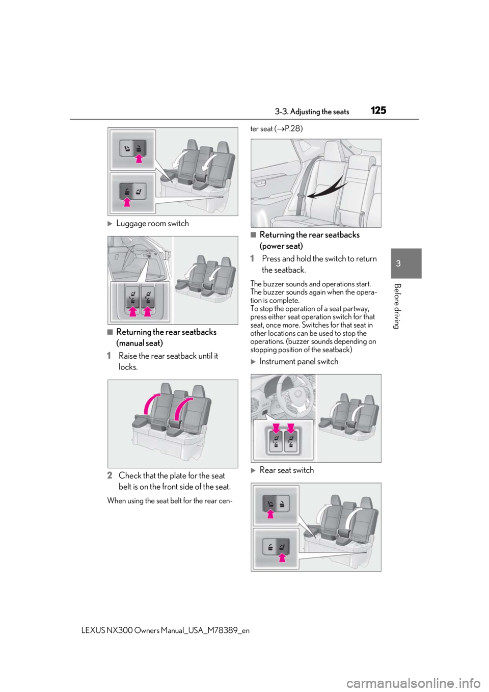 LEXUS NX300 2020 User Guide 1253-3. Adjusting the seats
LEXUS NX300 Owners Manual_USA_M78389_en
3
Before driving
Luggage room switch
■Returning the rear seatbacks
(manual seat)
1 Raise the rear seatback until it
locks.
2 LEXUS NX300 2020 User Guide 1253-3. Adjusting the seats
LEXUS NX300 Owners Manual_USA_M78389_en
3
Before driving
Luggage room switch
■Returning the rear seatbacks
(manual seat)
1 Raise the rear seatback until it
locks.
2