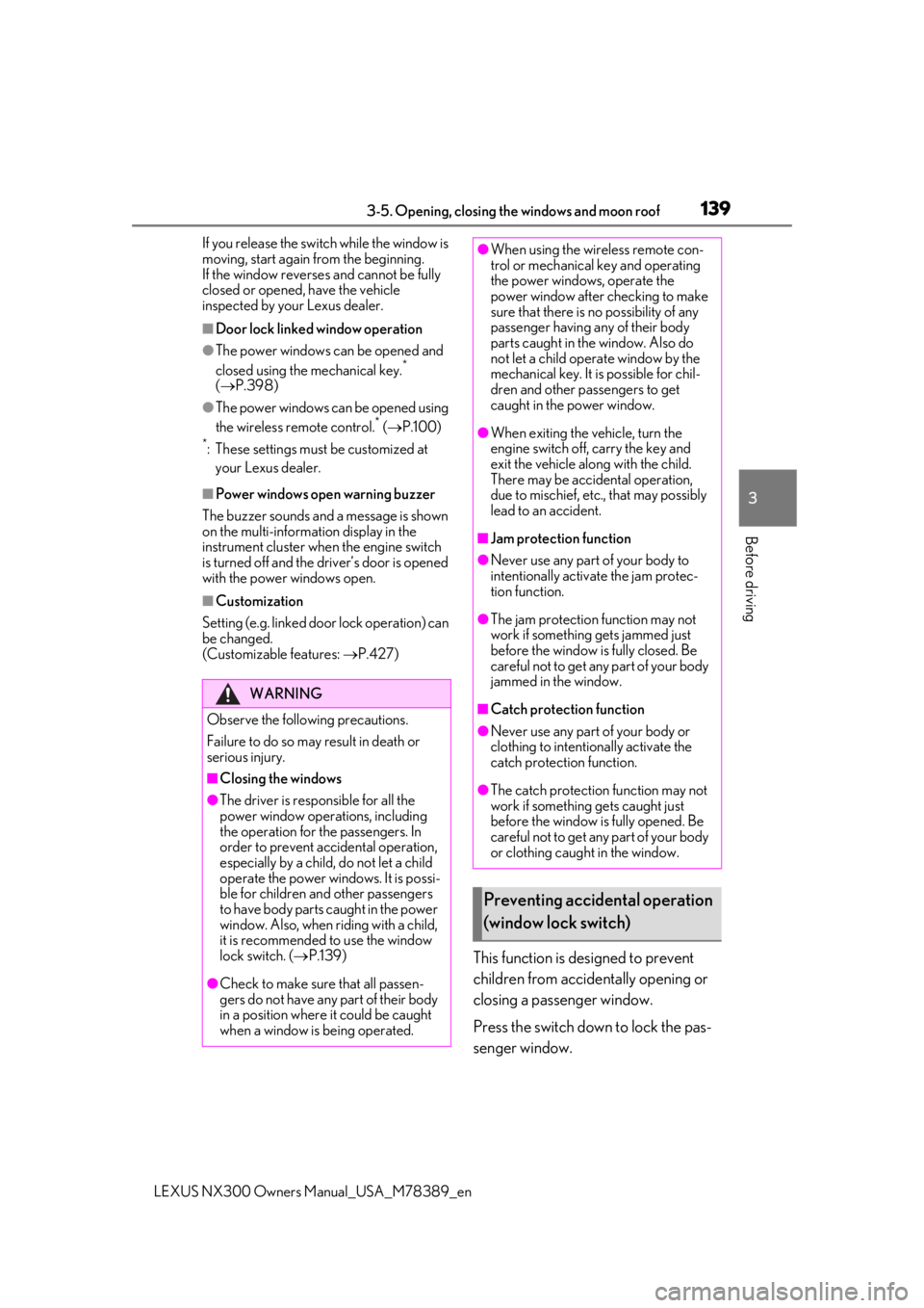 LEXUS NX300 2020 User Guide 1393-5. Opening, closing the windows and moon roof
LEXUS NX300 Owners Manual_USA_M78389_en
3
Before driving
If you release the switch while the window is
moving, start again from the beginning.
If t LEXUS NX300 2020 User Guide 1393-5. Opening, closing the windows and moon roof
LEXUS NX300 Owners Manual_USA_M78389_en
3
Before driving
If you release the switch while the window is
moving, start again from the beginning.
If t