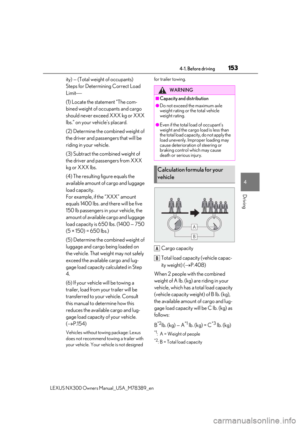 LEXUS NX300 2020 Owners Manual 1534-1. Before driving
LEXUS NX300 Owners Manual_USA_M78389_en
4
Driving
ity) — (Total weight of occupants)
Steps for Determining Correct Load
Limit
(1) Locate the statement “The com-
bined w LEXUS NX300 2020 Owners Manual 1534-1. Before driving
LEXUS NX300 Owners Manual_USA_M78389_en
4
Driving
ity) — (Total weight of occupants)
Steps for Determining Correct Load
Limit
(1) Locate the statement “The com-
bined w