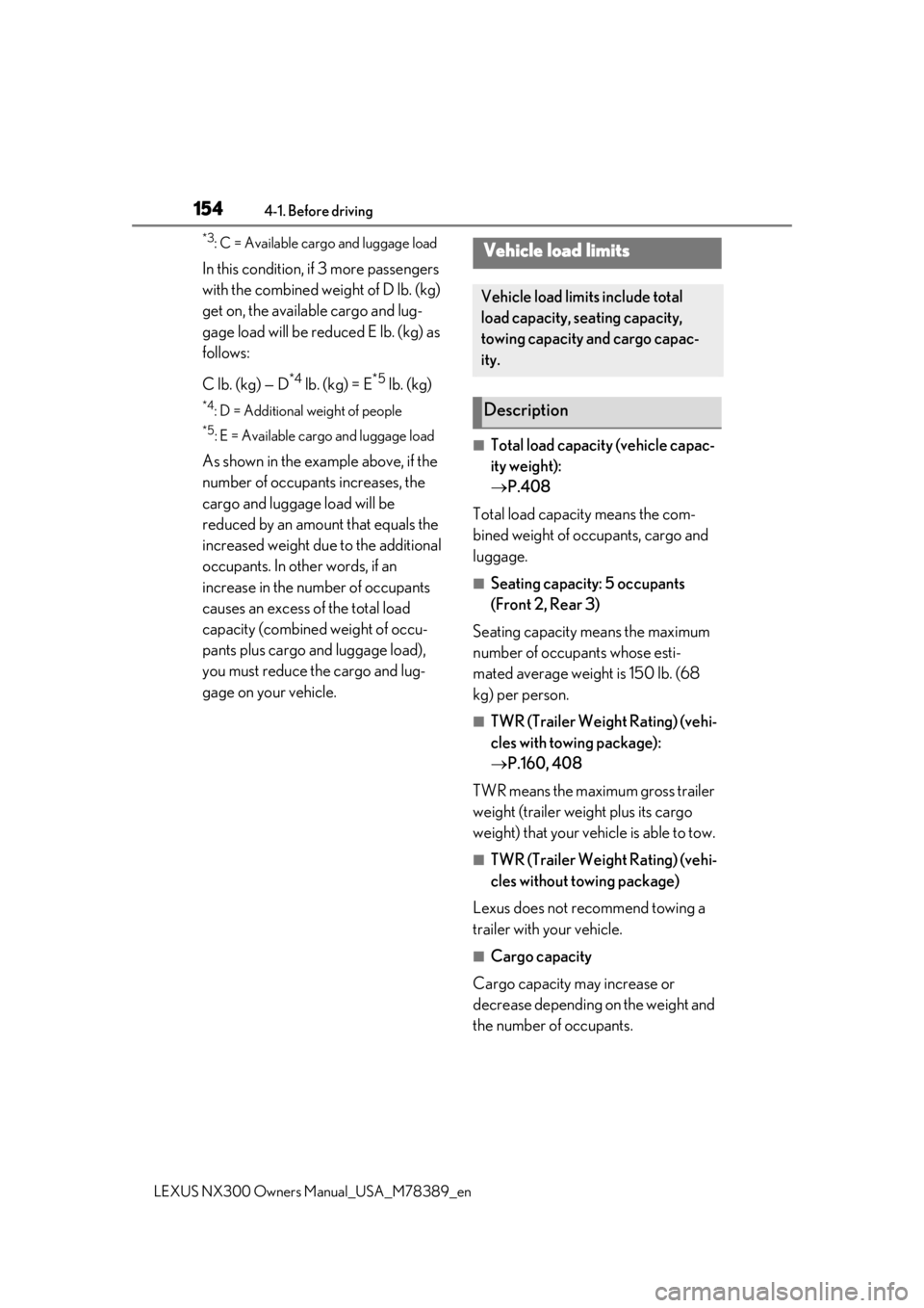 LEXUS NX300 2020 Owners Manual 1544-1. Before driving
LEXUS NX300 Owners Manual_USA_M78389_en
*3: C = Available cargo and luggage load
In this condition, if 3 more passengers
with the combined weight of D lb. (kg)
get on, the ava LEXUS NX300 2020 Owners Manual 1544-1. Before driving
LEXUS NX300 Owners Manual_USA_M78389_en
*3: C = Available cargo and luggage load
In this condition, if 3 more passengers
with the combined weight of D lb. (kg)
get on, the ava