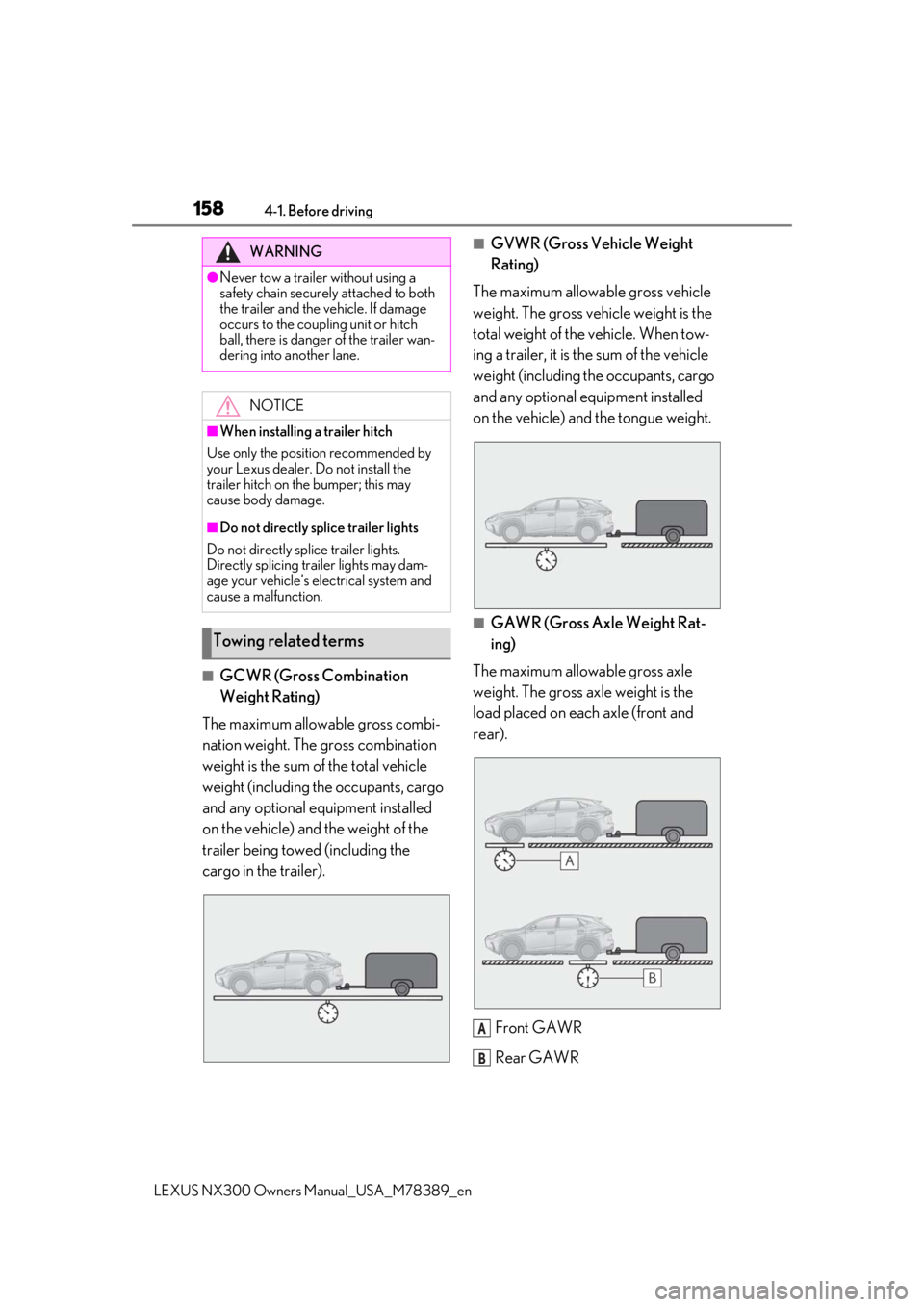 LEXUS NX300 2020 Owners Manual 1584-1. Before driving
LEXUS NX300 Owners Manual_USA_M78389_en
■GCWR (Gross Combination
Weight Rating)
The maximum allowable gross combi-
nation weight. The gross combination
weight is the sum of LEXUS NX300 2020 Owners Manual 1584-1. Before driving
LEXUS NX300 Owners Manual_USA_M78389_en
■GCWR (Gross Combination
Weight Rating)
The maximum allowable gross combi-
nation weight. The gross combination
weight is the sum of