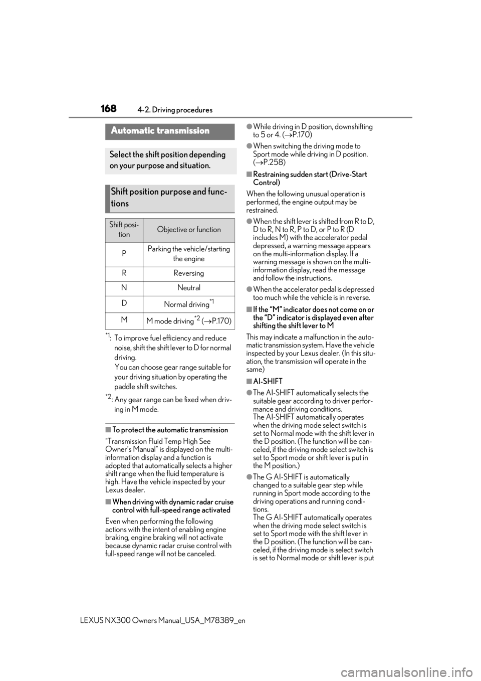 LEXUS NX300 2020 Repair Manual 1684-2. Driving procedures
LEXUS NX300 Owners Manual_USA_M78389_en
*1: To improve fuel efficiency and reduce
noise, shift the shift lever to D for normal
driving.
You can choose gear range suitable LEXUS NX300 2020 Repair Manual 1684-2. Driving procedures
LEXUS NX300 Owners Manual_USA_M78389_en
*1: To improve fuel efficiency and reduce
noise, shift the shift lever to D for normal
driving.
You can choose gear range suitable