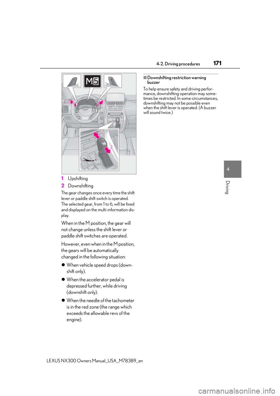 LEXUS NX300 2020 Manual PDF 1714-2. Driving procedures
LEXUS NX300 Owners Manual_USA_M78389_en
4
Driving1Upshifting
2 Downshifting
The gear changes once every time the shift
lever or paddle shift switch is operated.
The selec LEXUS NX300 2020 Manual PDF 1714-2. Driving procedures
LEXUS NX300 Owners Manual_USA_M78389_en
4
Driving1Upshifting
2 Downshifting
The gear changes once every time the shift
lever or paddle shift switch is operated.
The selec
