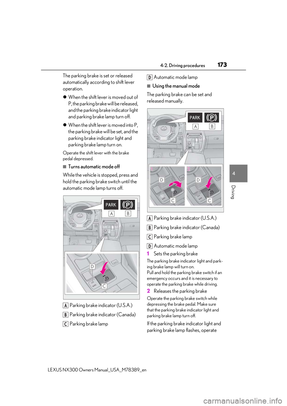 LEXUS NX300 2020 Manual PDF 1734-2. Driving procedures
LEXUS NX300 Owners  Manual_USA_M78389_en
4
Driving
The parking brake is set or released 
automatically according to shift lever 
operation.
When the shift lever is moved 