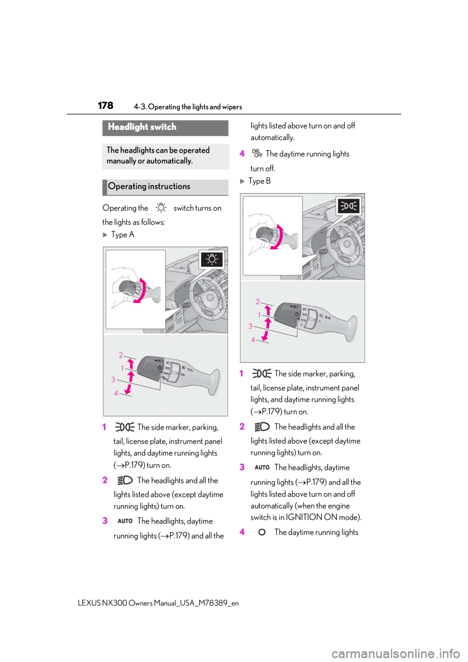LEXUS NX300 2020 Manual PDF 1784-3. Operating the lights and wipers
LEXUS NX300 Owners Manual_USA_M78389_en
4-3.Operating the lights and wipers
Operating the   switch turns on 
the lights as follows:
Type A
1  The side marker