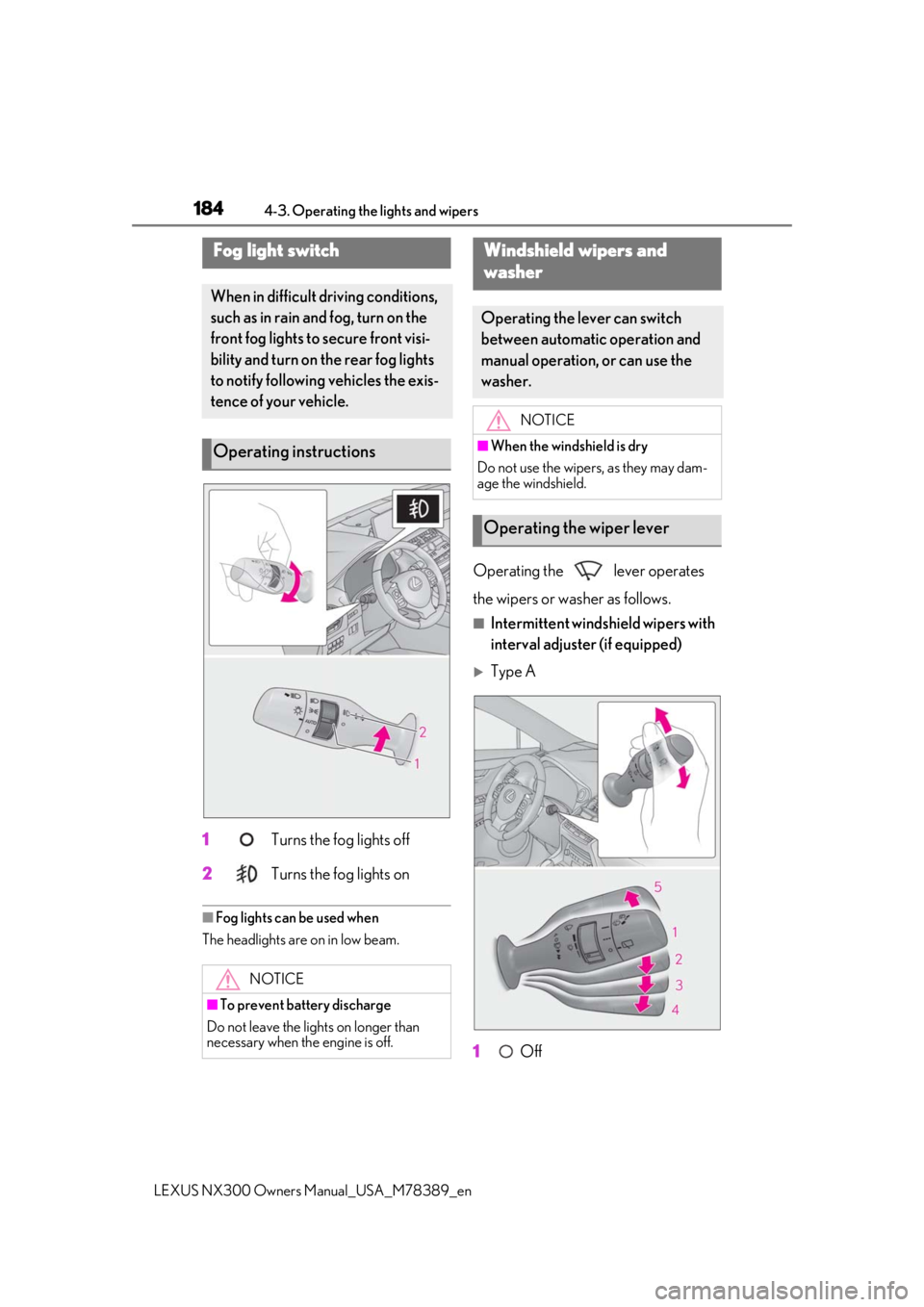 LEXUS NX300 2020 Manual PDF 1844-3. Operating the lights and wipers
LEXUS NX300 Owners Manual_USA_M78389_en
1 Turns the fog lights off
2
Turns the fog lights on
■Fog lights can be used when
The headlights are on in low beam.
LEXUS NX300 2020 Manual PDF 1844-3. Operating the lights and wipers
LEXUS NX300 Owners Manual_USA_M78389_en
1 Turns the fog lights off
2
Turns the fog lights on
■Fog lights can be used when
The headlights are on in low beam.