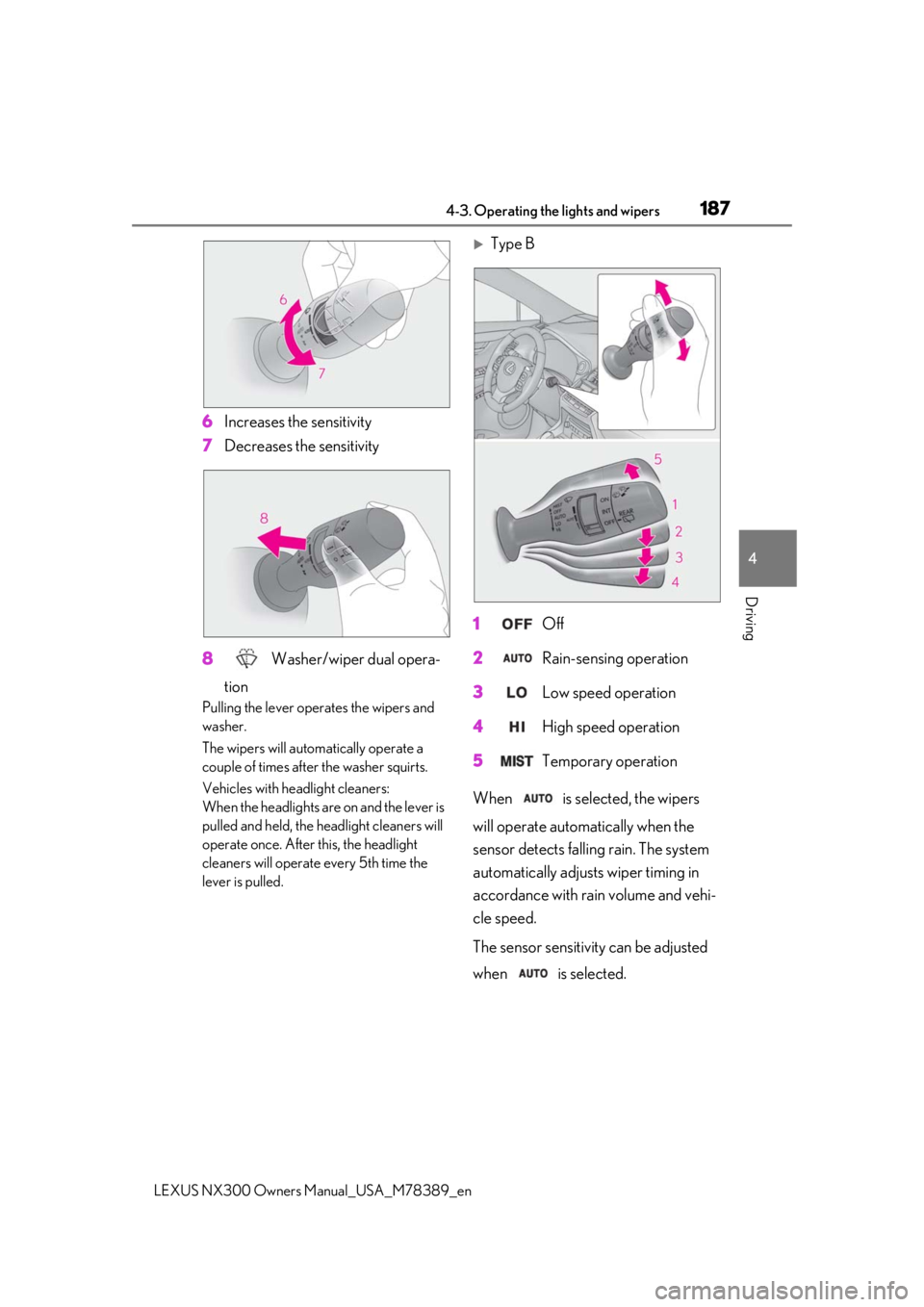 LEXUS NX300 2020 Owners Manual 1874-3. Operating the lights and wipers
LEXUS NX300 Owners Manual_USA_M78389_en
4
Driving
6Increases the sensitivity
7 Decreases the sensitivity
8 Washer/wiper dual opera-
tion
Pulling the lever ope LEXUS NX300 2020 Owners Manual 1874-3. Operating the lights and wipers
LEXUS NX300 Owners Manual_USA_M78389_en
4
Driving
6Increases the sensitivity
7 Decreases the sensitivity
8 Washer/wiper dual opera-
tion
Pulling the lever ope
