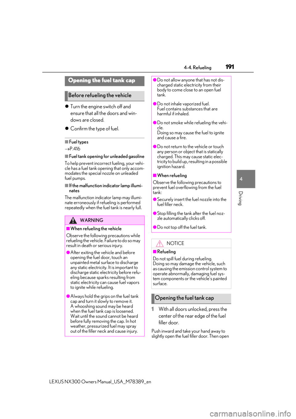 LEXUS NX300 2020 Manual Online 1914-4. Refueling
LEXUS NX300 Owners Manual_USA_M78389_en
4
Driving
4-4.Refueling
Turn the engine switch off and
ensure that all the doors and win-
dows are closed.
Confirm the type of fuel.
LEXUS NX300 2020 Manual Online 1914-4. Refueling
LEXUS NX300 Owners Manual_USA_M78389_en
4
Driving
4-4.Refueling
Turn the engine switch off and
ensure that all the doors and win-
dows are closed.
Confirm the type of fuel.
