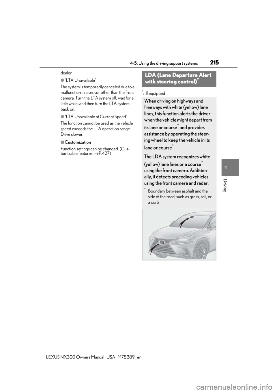 LEXUS NX300 2020 Owners Manual 2154-5. Using the driving support systems
LEXUS NX300 Owners Manual_USA_M78389_en
4
Driving
dealer.
●“LTA Unavailable”
The system is temporarily canceled due to a
malfunction in a sensor other LEXUS NX300 2020 Owners Manual 2154-5. Using the driving support systems
LEXUS NX300 Owners Manual_USA_M78389_en
4
Driving
dealer.
●“LTA Unavailable”
The system is temporarily canceled due to a
malfunction in a sensor other