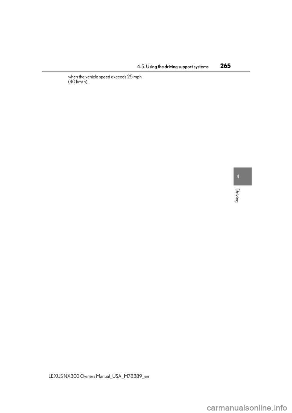 LEXUS NX300 2020 Owners Manual 2654-5. Using the driving support systems
LEXUS NX300 Owners Manual_USA_M78389_en
4
Driving
when the vehicle speed exceeds 25 mph
(40 km/h). LEXUS NX300 2020 Owners Manual 2654-5. Using the driving support systems
LEXUS NX300 Owners Manual_USA_M78389_en
4
Driving
when the vehicle speed exceeds 25 mph
(40 km/h).