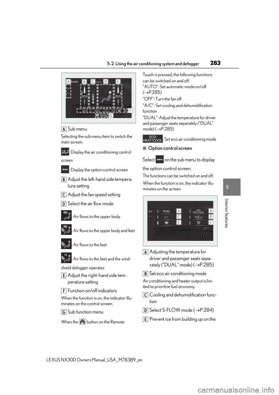LEXUS NX300 2020 Owners Manual 2835-2. Using the air conditioning system and defogger
LEXUS NX300 Owners Manual_USA_M78389_en
5
Interior features
Sub menu
Selecting the sub menu item to switch the
main screen.
: Display the air c LEXUS NX300 2020 Owners Manual 2835-2. Using the air conditioning system and defogger
LEXUS NX300 Owners Manual_USA_M78389_en
5
Interior features
Sub menu
Selecting the sub menu item to switch the
main screen.
: Display the air c