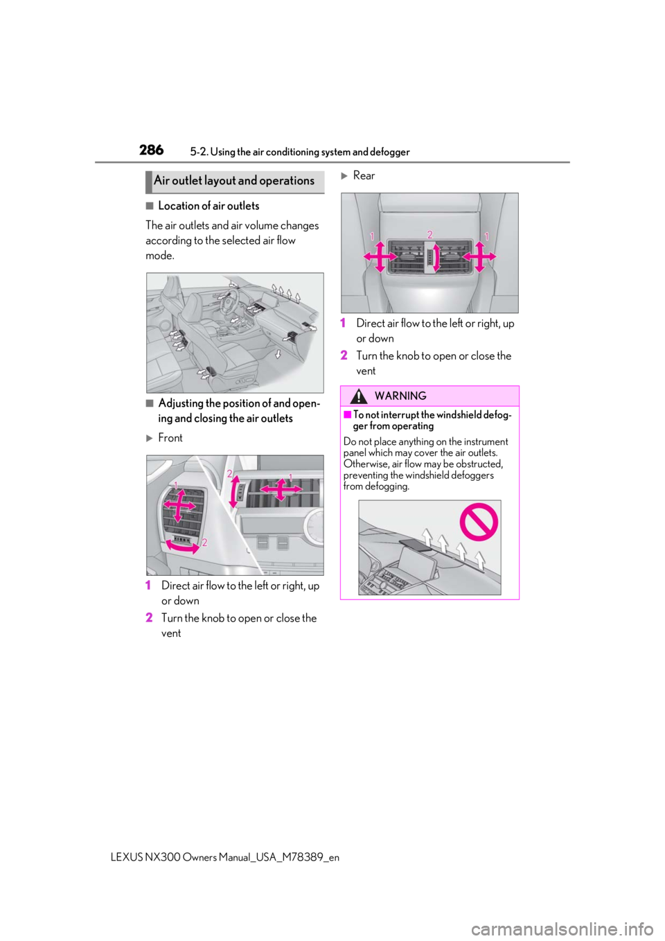 LEXUS NX300 2020 Owners Manual 2865-2. Using the air conditioning system and defogger
LEXUS NX300 Owners Manual_USA_M78389_en
■Location of air outlets
The air outlets and air volume changes
according to the selected air flow
mo LEXUS NX300 2020 Owners Manual 2865-2. Using the air conditioning system and defogger
LEXUS NX300 Owners Manual_USA_M78389_en
■Location of air outlets
The air outlets and air volume changes
according to the selected air flow
mo