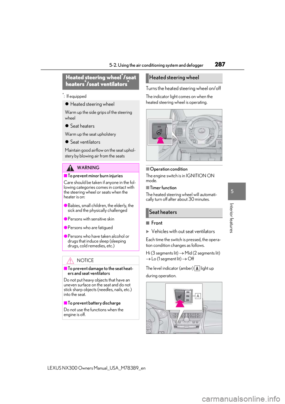 LEXUS NX300 2020 Repair Manual 2875-2. Using the air conditioning system and defogger
LEXUS NX300 Owners Manual_USA_M78389_en
5
Interior features
*: If equipped
Turns the heated steering wheel on/off
The indicator light comes on w LEXUS NX300 2020 Repair Manual 2875-2. Using the air conditioning system and defogger
LEXUS NX300 Owners Manual_USA_M78389_en
5
Interior features
*: If equipped
Turns the heated steering wheel on/off
The indicator light comes on w