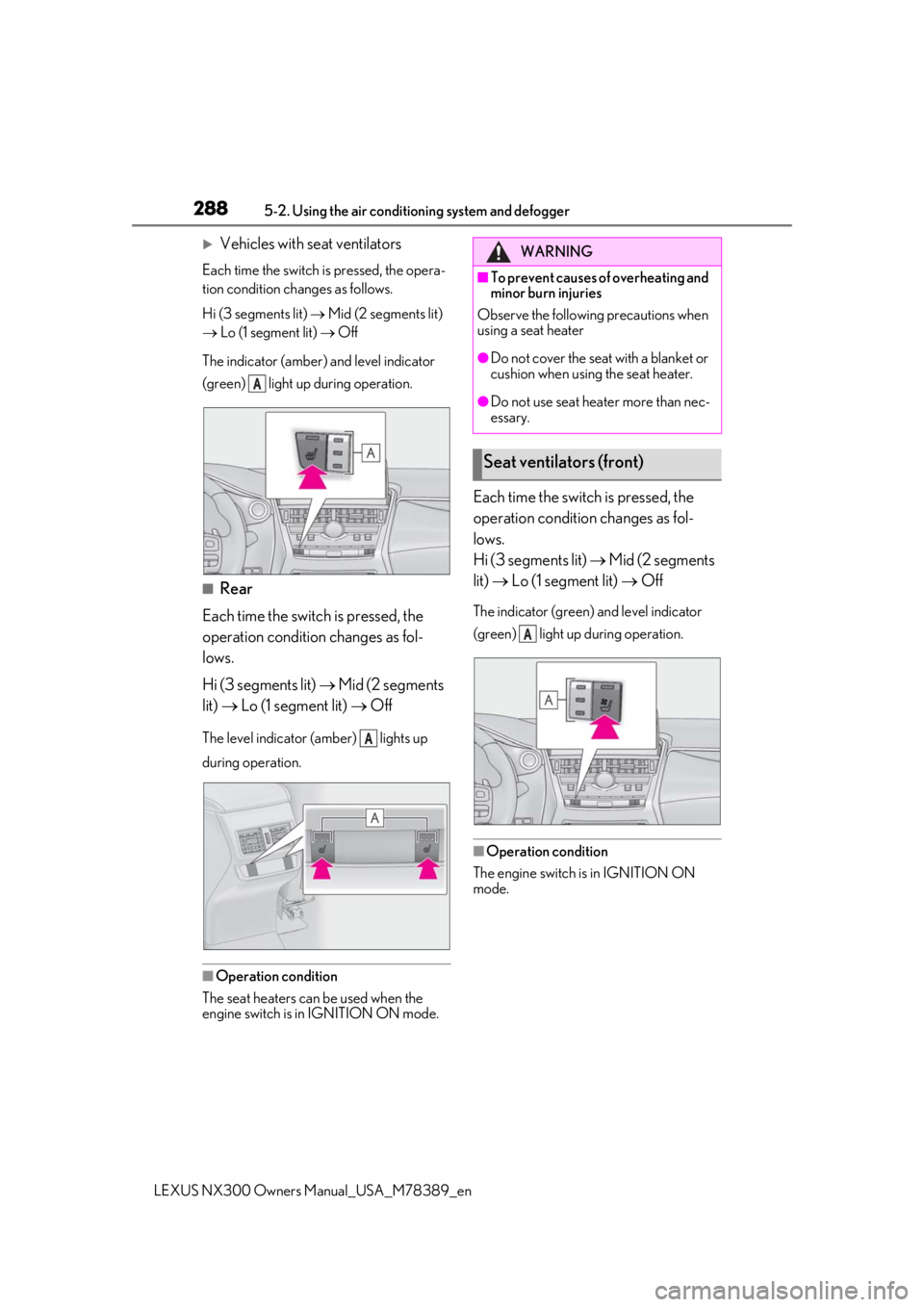 LEXUS NX300 2020 Repair Manual 2885-2. Using the air conditioning system and defogger
LEXUS NX300 Owners Manual_USA_M78389_en
Vehicles with seat ventilators
Each time the switch is pressed, the opera-
tion condition changes as f LEXUS NX300 2020 Repair Manual 2885-2. Using the air conditioning system and defogger
LEXUS NX300 Owners Manual_USA_M78389_en
Vehicles with seat ventilators
Each time the switch is pressed, the opera-
tion condition changes as f