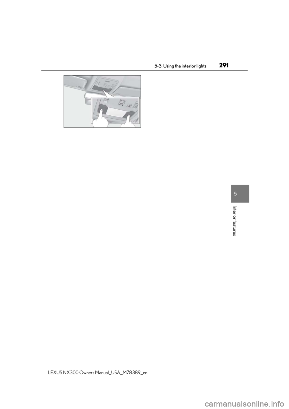 LEXUS NX300 2020  Owners Manual 2915-3. Using the interior lights
LEXUS NX300 Owners  Manual_USA_M78389_en
5
Interior features 