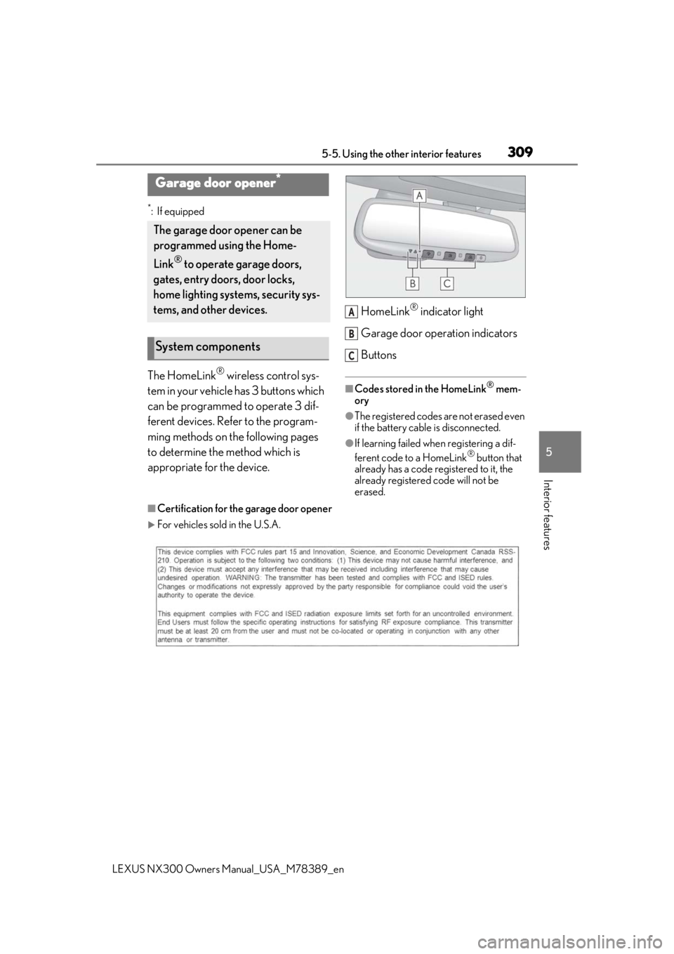 LEXUS NX300 2020  Owners Manual 3095-5. Using the other interior features
LEXUS NX300 Owners  Manual_USA_M78389_en
5
Interior features
*:If equipped
The HomeLink® wireless control sys-
tem in your vehicle has 3 buttons which 
can b