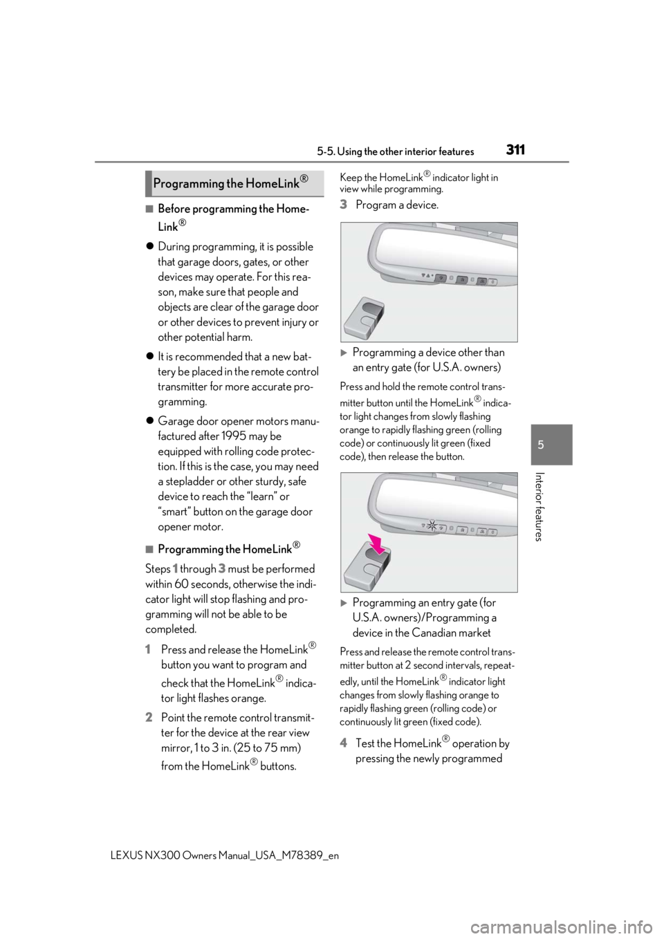 LEXUS NX300 2020  Owners Manual 3115-5. Using the other interior features
LEXUS NX300 Owners  Manual_USA_M78389_en
5
Interior features
■Before programming the Home-
Link
®
During programming, it is possible 
that garage doors,