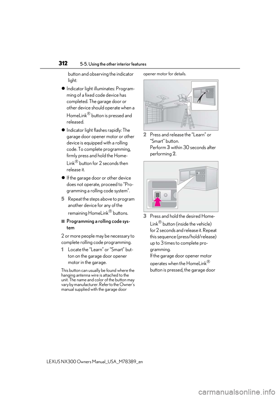 LEXUS NX300 2020  Owners Manual 3125-5. Using the other interior features
LEXUS NX300 Owners Manual_USA_M78389_en
button and observing the indicator 
light:
 Indicator light illuminates: Program-
ming of a fixed code device has 
