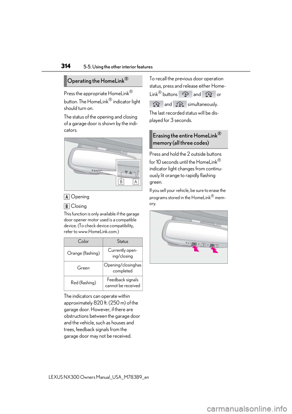 LEXUS NX300 2020  Owners Manual 3145-5. Using the other interior features
LEXUS NX300 Owners Manual_USA_M78389_en
Press the appropriate HomeLink® 
button. The HomeLink
® indicator light 
should turn on.
The status of the opening a