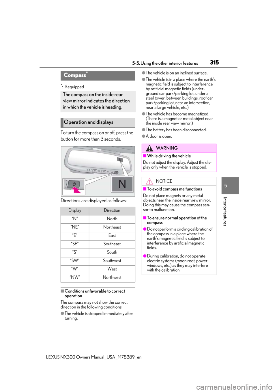 LEXUS NX300 2020 Owners Manual 3155-5. Using the other interior features
LEXUS NX300 Owners Manual_USA_M78389_en
5
Interior features
*: If equipped
To turn the compass on or off, press the
button for more than 3 seconds.
Directio LEXUS NX300 2020 Owners Manual 3155-5. Using the other interior features
LEXUS NX300 Owners Manual_USA_M78389_en
5
Interior features
*: If equipped
To turn the compass on or off, press the
button for more than 3 seconds.
Directio