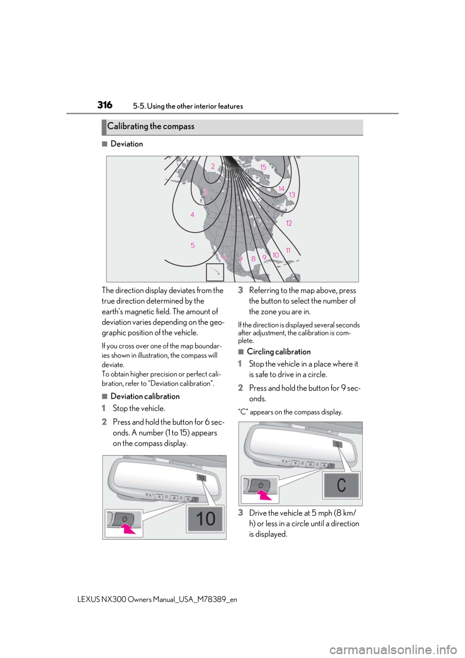 LEXUS NX300 2020 Owners Manual 3165-5. Using the other interior features
LEXUS NX300 Owners Manual_USA_M78389_en
■Deviation
The direction display deviates from the
true direction determined by the
earth’s magnetic field. The LEXUS NX300 2020 Owners Manual 3165-5. Using the other interior features
LEXUS NX300 Owners Manual_USA_M78389_en
■Deviation
The direction display deviates from the
true direction determined by the
earth’s magnetic field. The