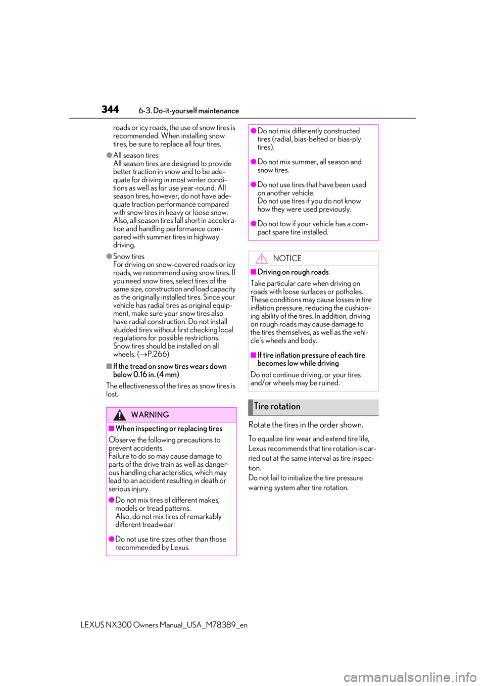 LEXUS NX300 2020  Owners Manual 3446-3. Do-it-yourself maintenance
LEXUS NX300 Owners Manual_USA_M78389_en
roads or icy roads, the use of snow tires is 
recommended. When installing snow 
tires, be sure to replace all four tires.
�