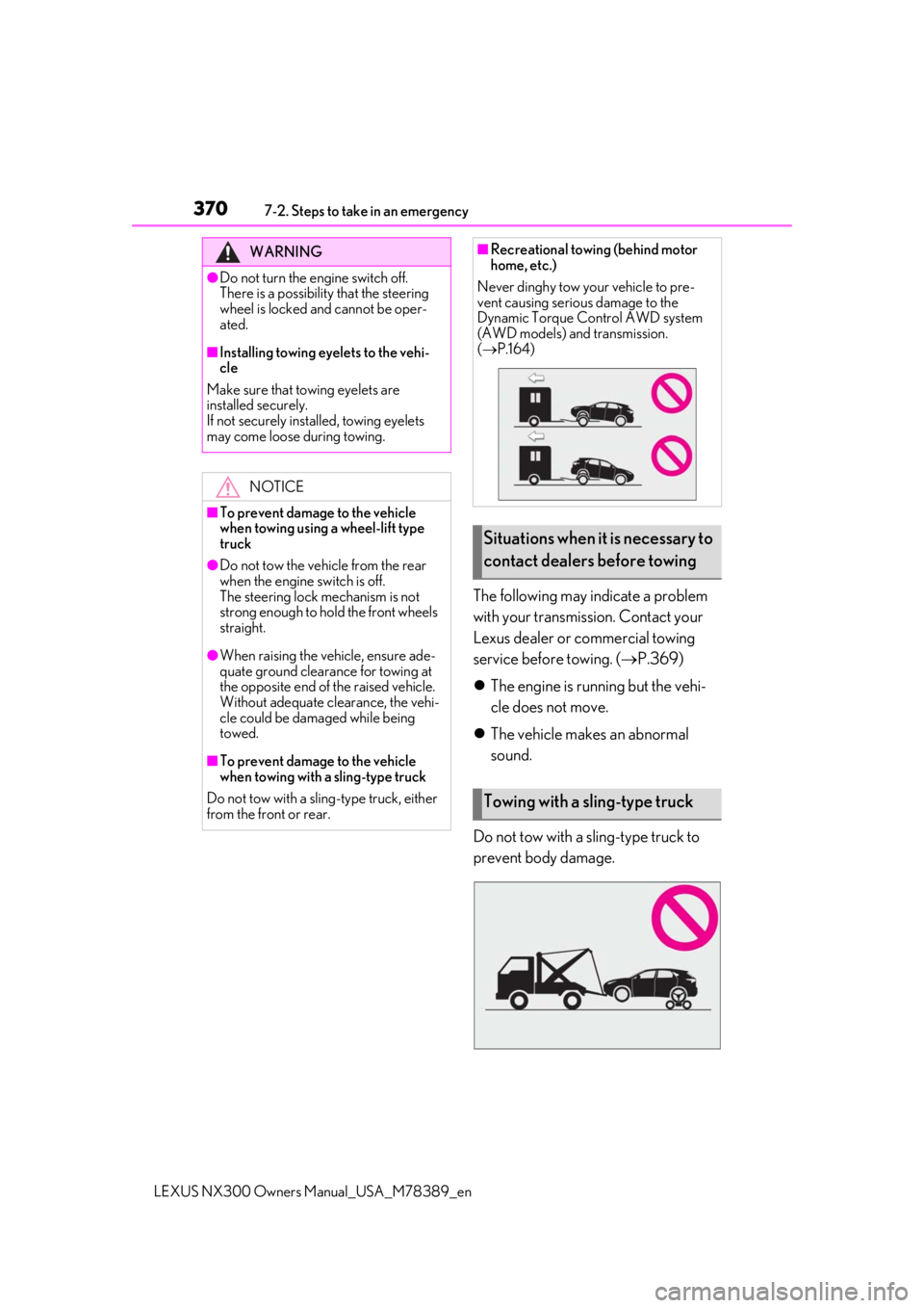 LEXUS NX300 2020  Owners Manual 3707-2. Steps to take in an emergency
LEXUS NX300 Owners Manual_USA_M78389_en
The following may indicate a problem 
with your transmission. Contact your 
Lexus dealer or commercial towing 
service bef